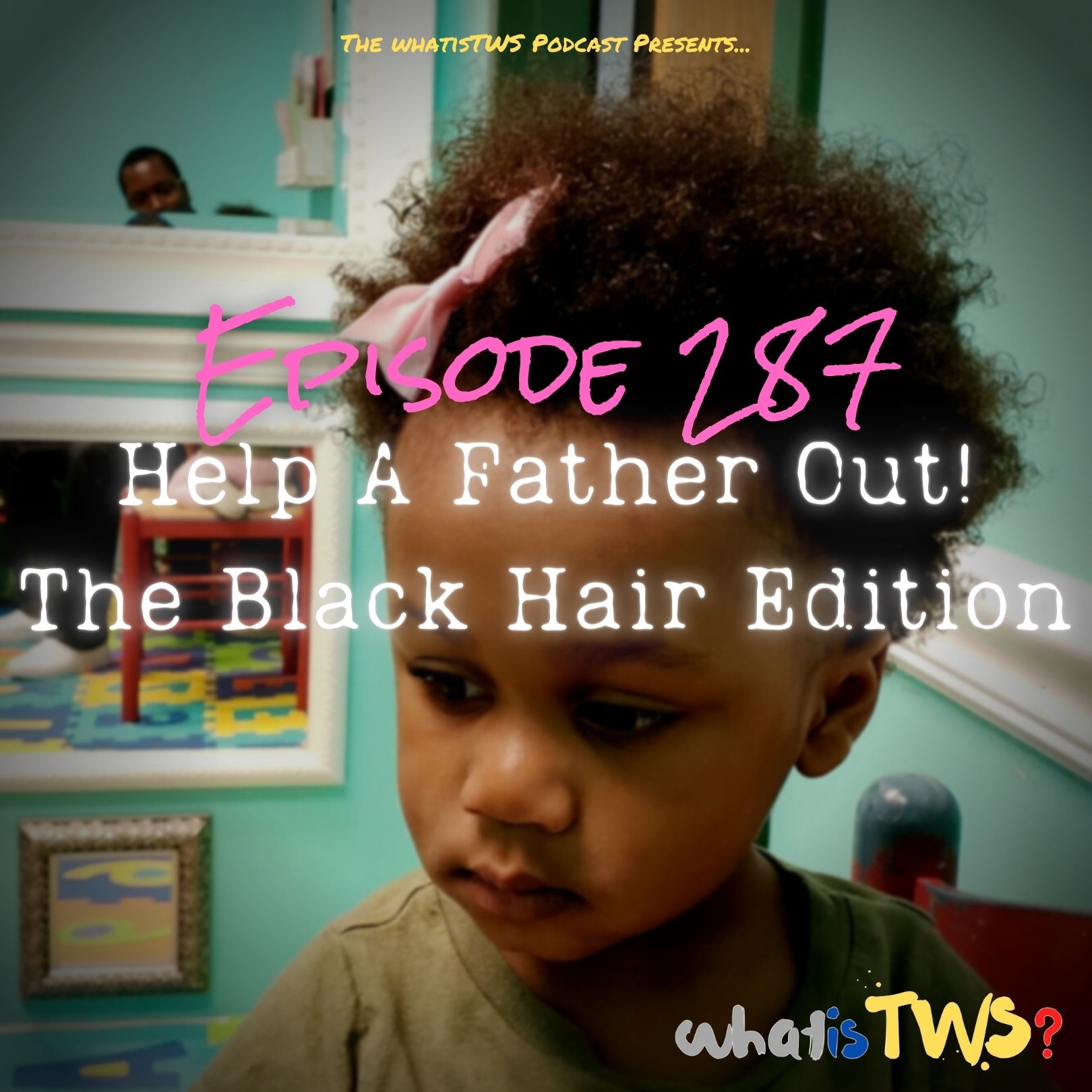 Episode 287 – Help A Father Out! episode artwork
