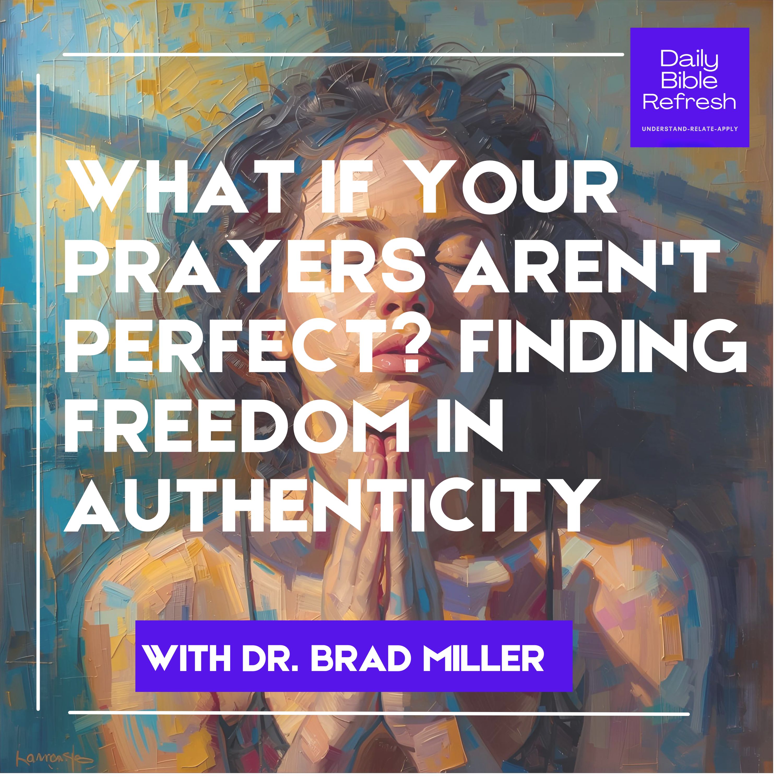 What If Your Prayers Aren't Perfect? Finding Freedom in Authenticity What If Your Prayers Aren't Perfect? Finding Freedom in Authenticity