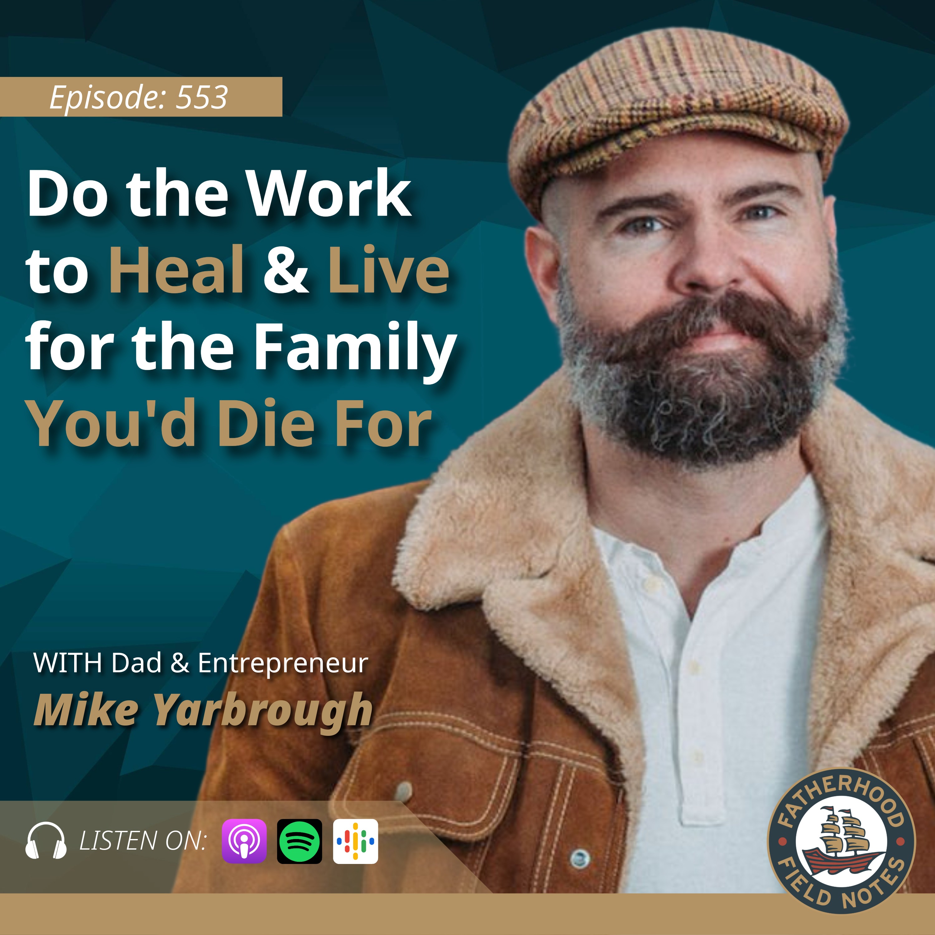 Ep. 553: Mike Yarbrough - Do the Work to Heal & Live for the Family You'd Die For