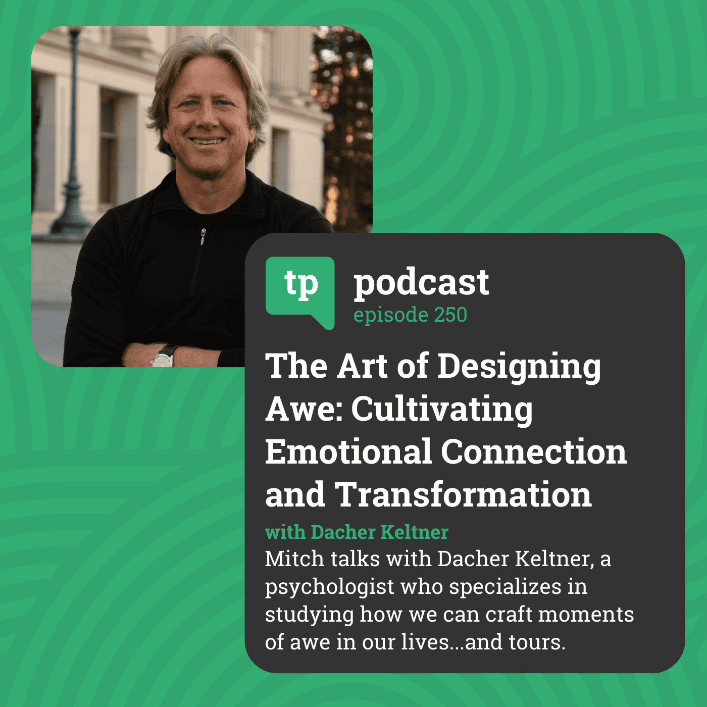 The Art of Crafting 'Awe': The Psychology of making lasting tour memories (w/ Psychologist Dacher Keltner)