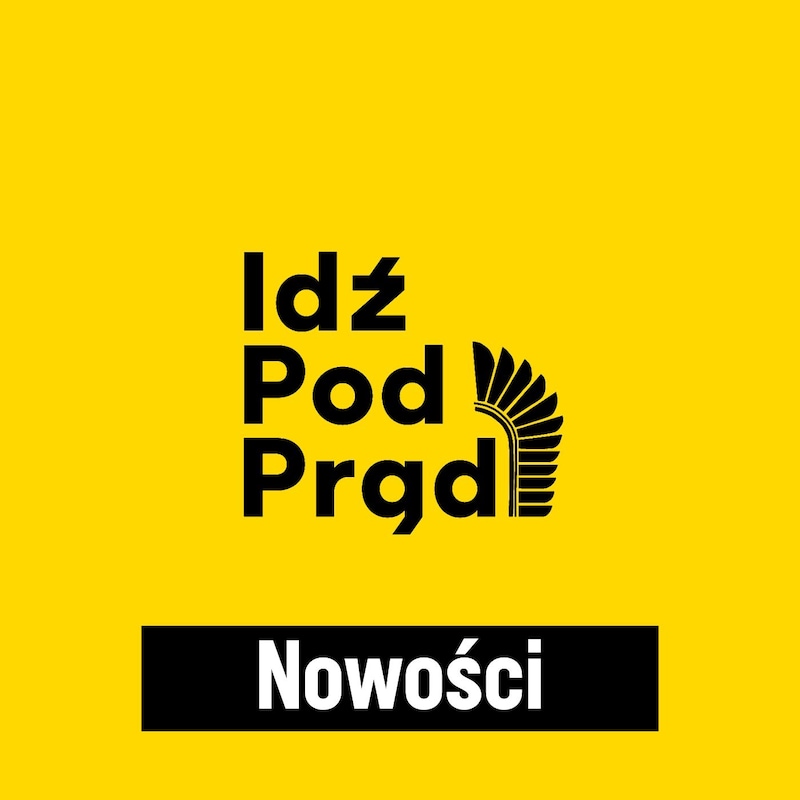 Artwork for podcast Idź Pod Prąd NOWOŚCI