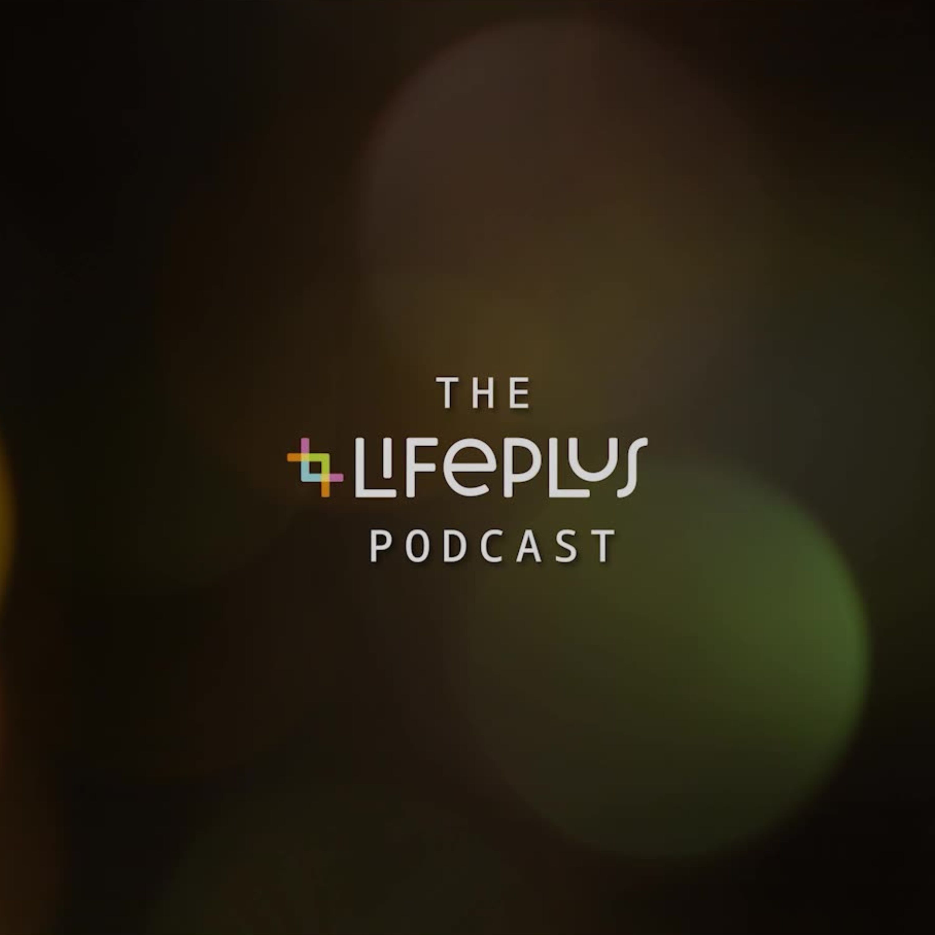 The Lifeplus Podcast