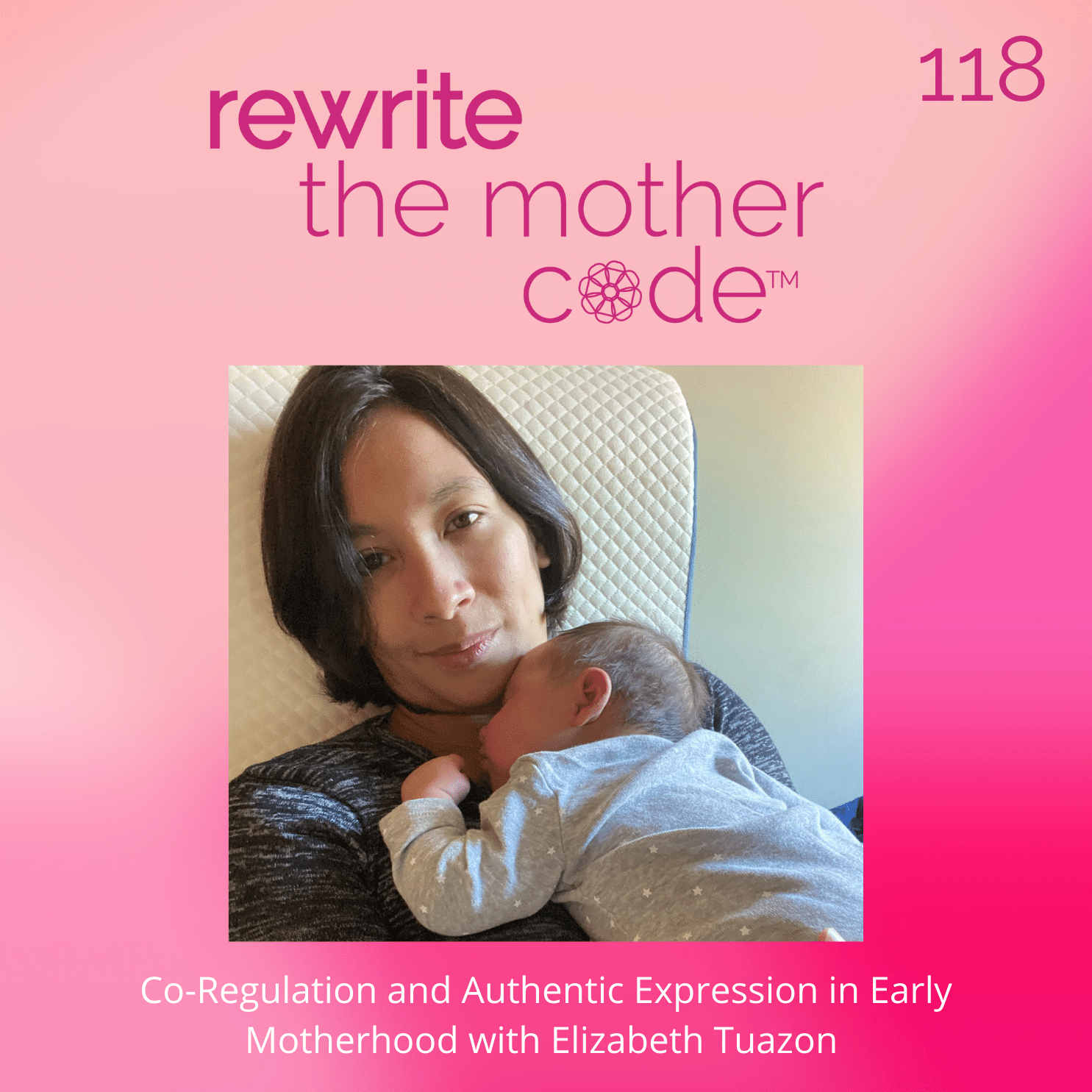 118: Co-Regulation and Authentic Expression in Early Motherhood with Elizabeth Tuazon