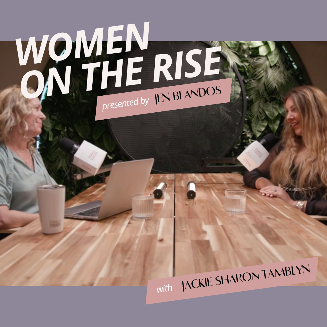 Women On The Rise with Jen Blandos - Powered By Female Fusion