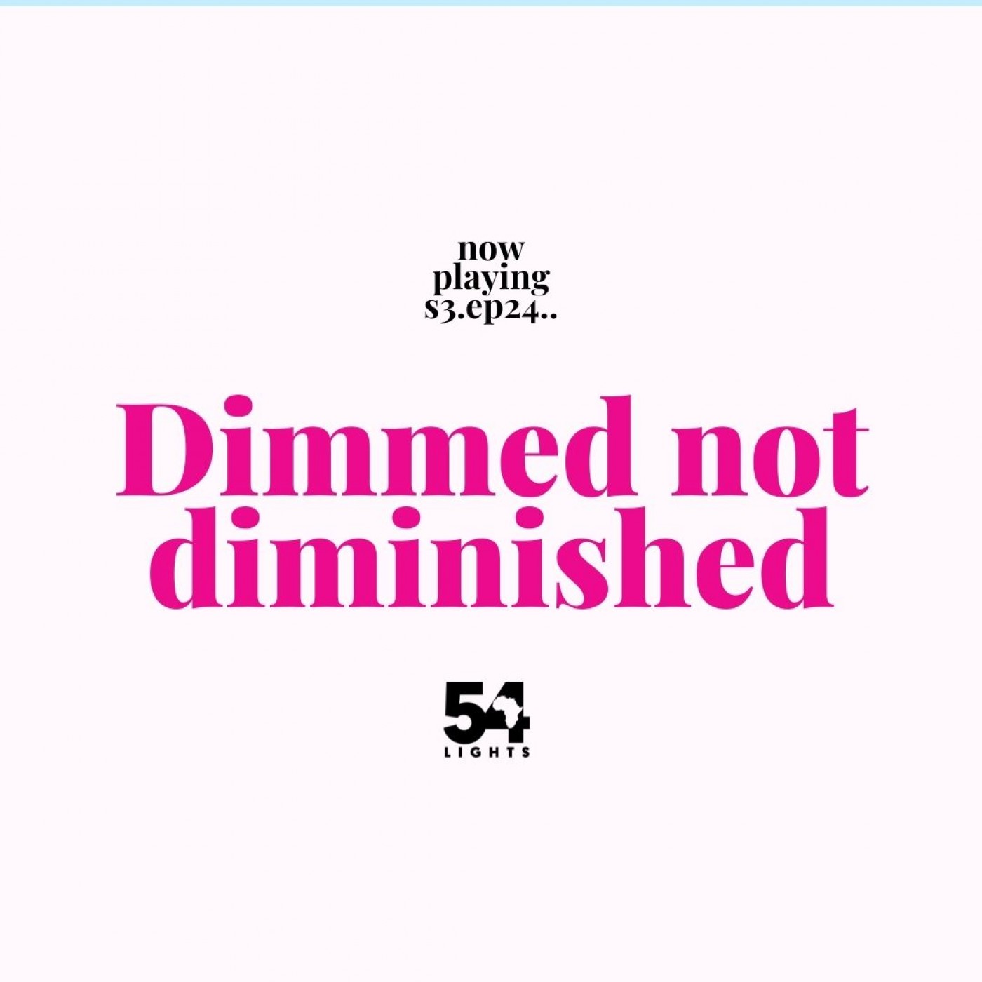 Dimmed (but) not diminished