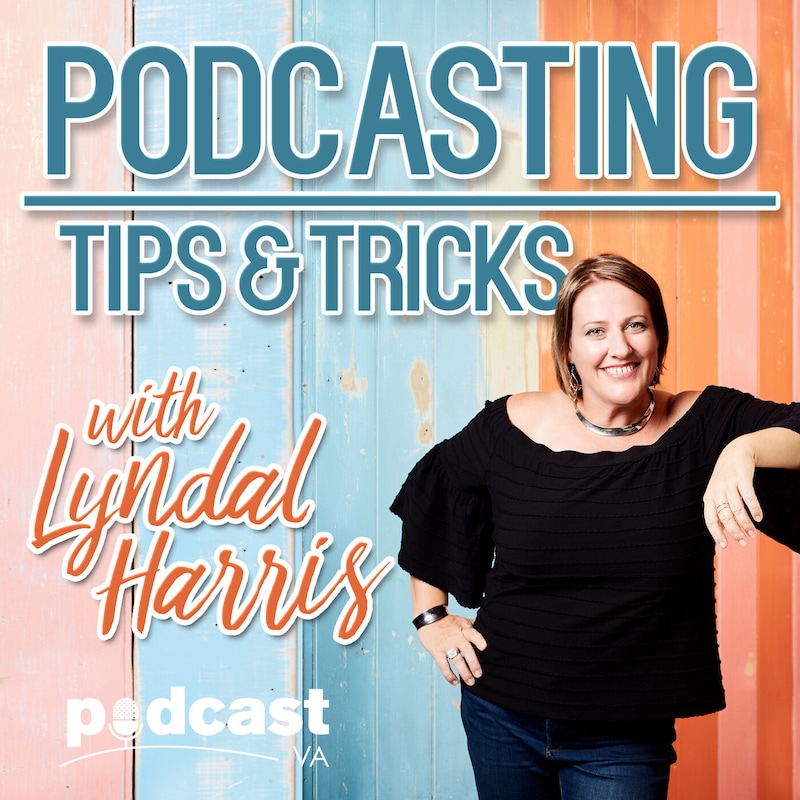 Artwork for podcast Podcasting Tips & Tricks with Lyndal Harris