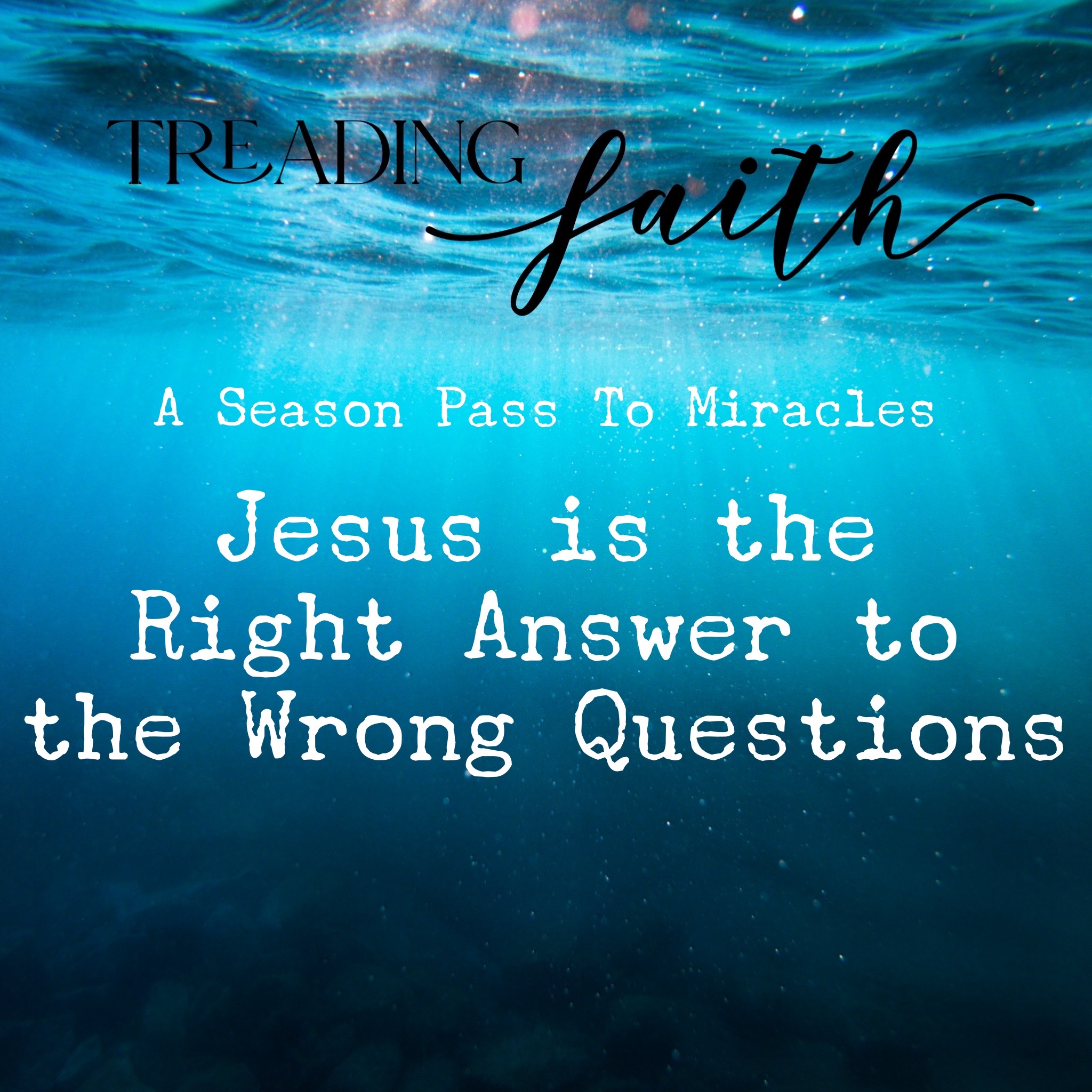 Jesus Is The Right Answer To The Wrong Questions