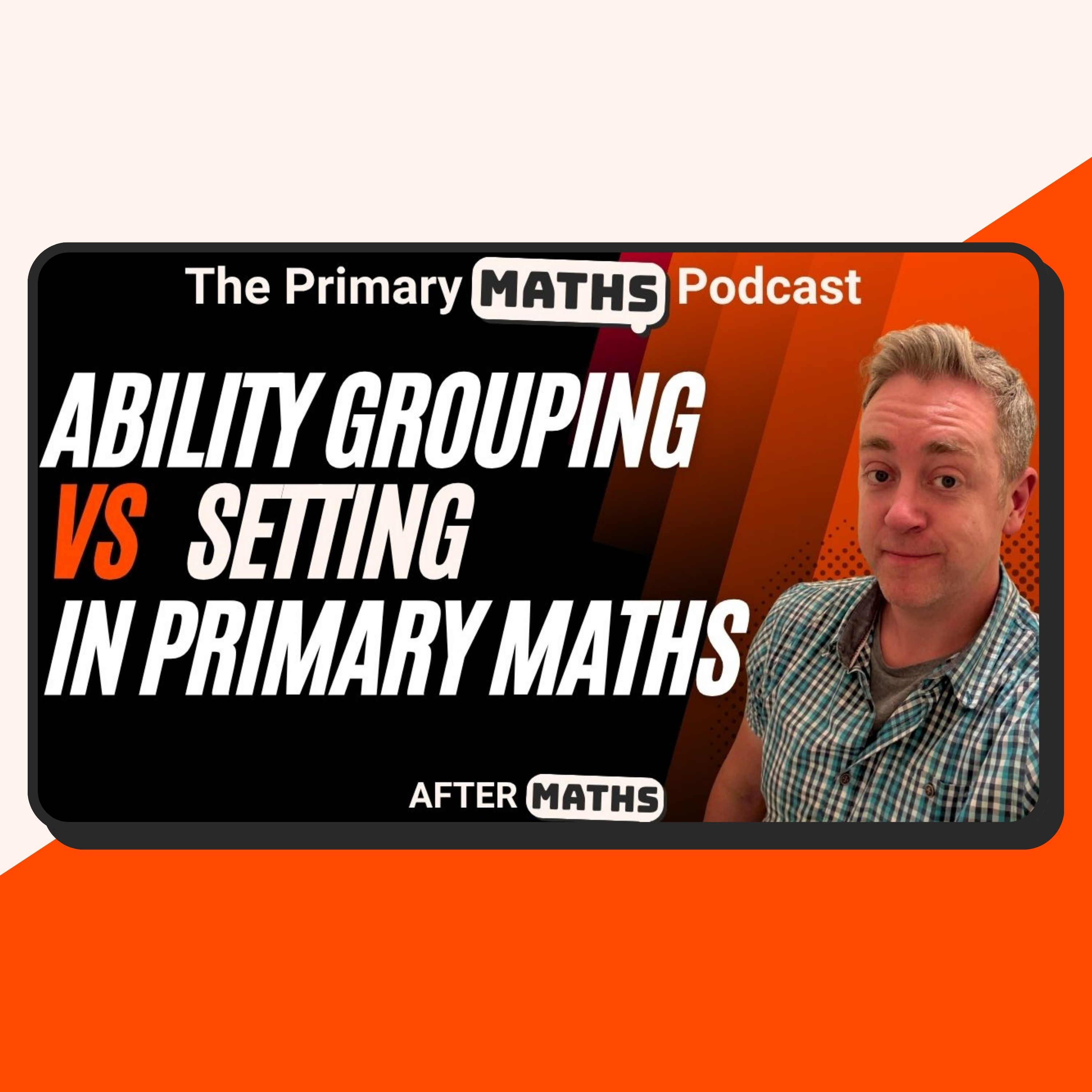 Attainment Grouping vs Setting in Primary Maths - AfterMaths Episode