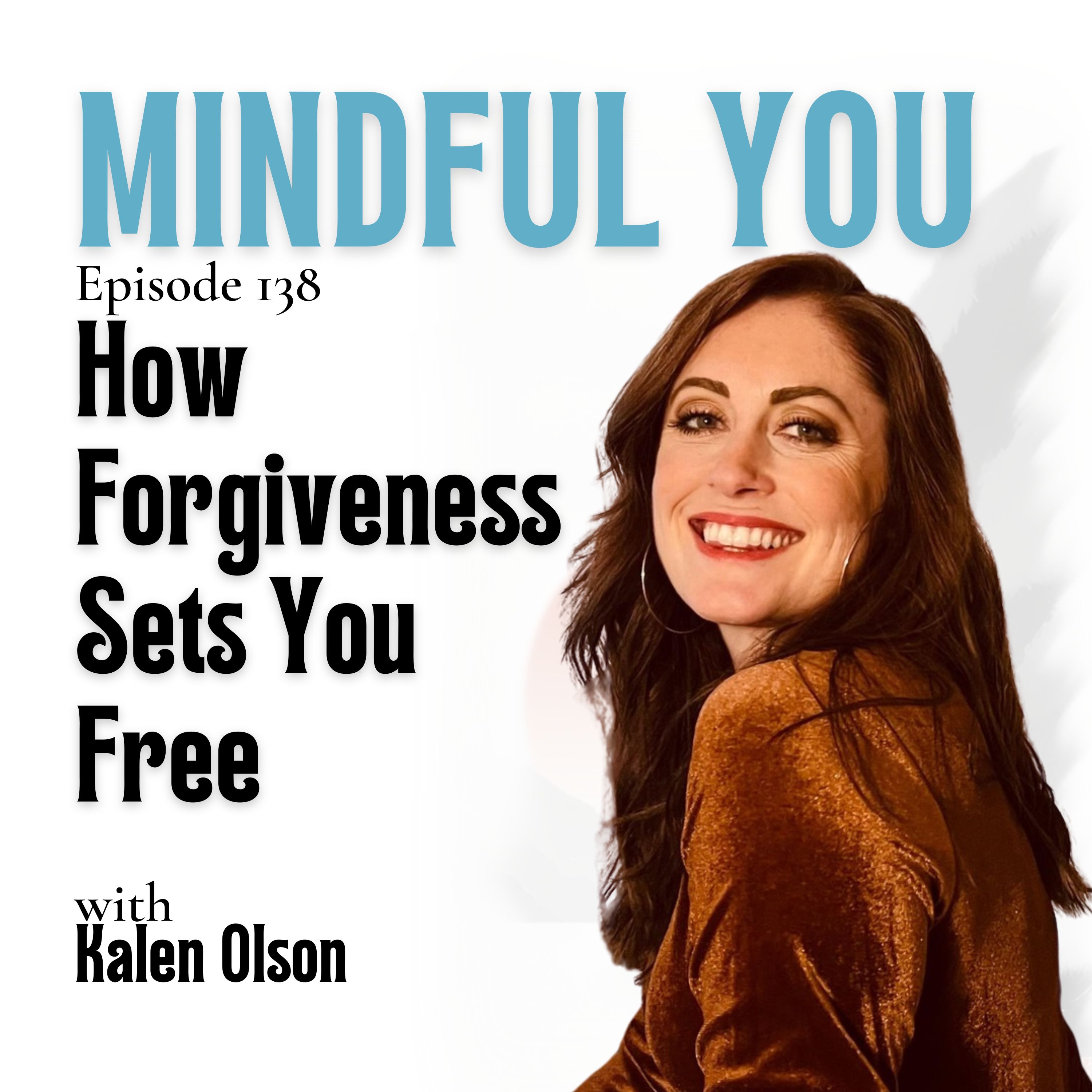 How Forgiveness Sets You Free with Kalen Olson