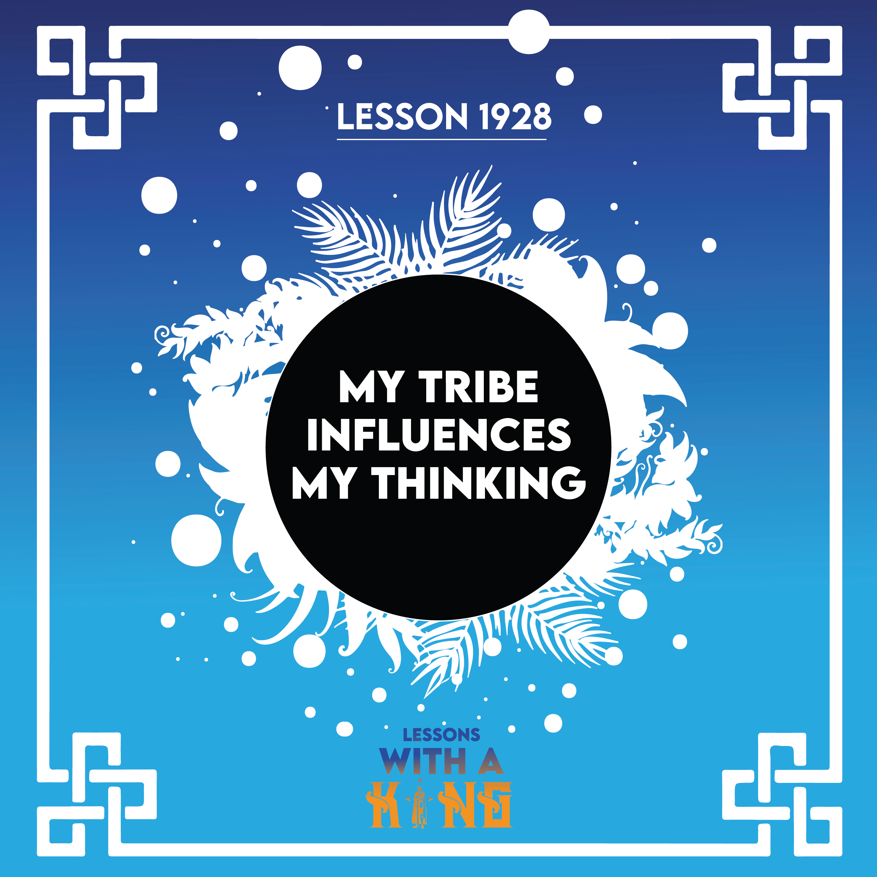 Lesson 1928: My Tribe Influences My Thinking
