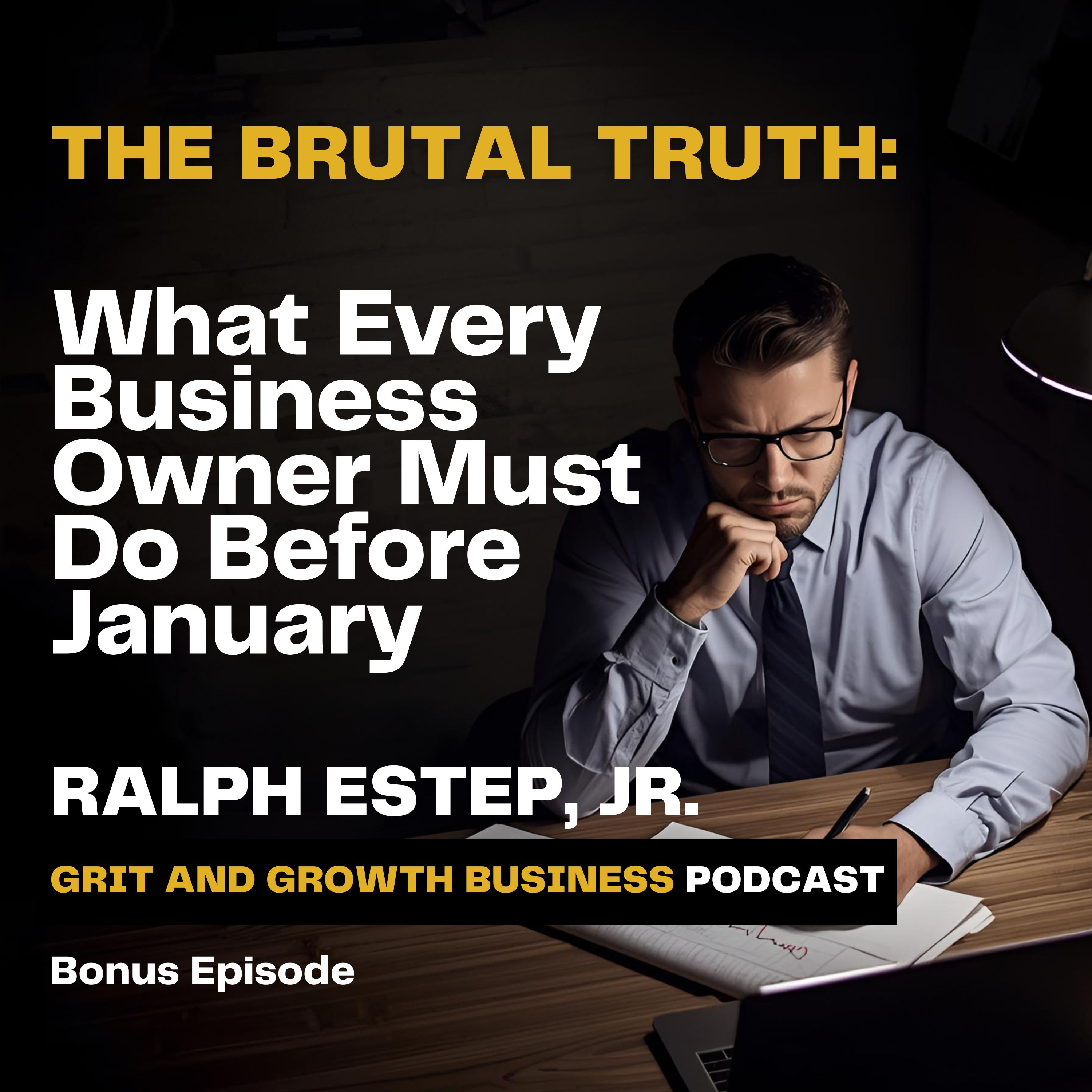 The Brutal Truth: What Every Business Owner Must Do Before January The Brutal Truth: What Every Business Owner Must Do Before January