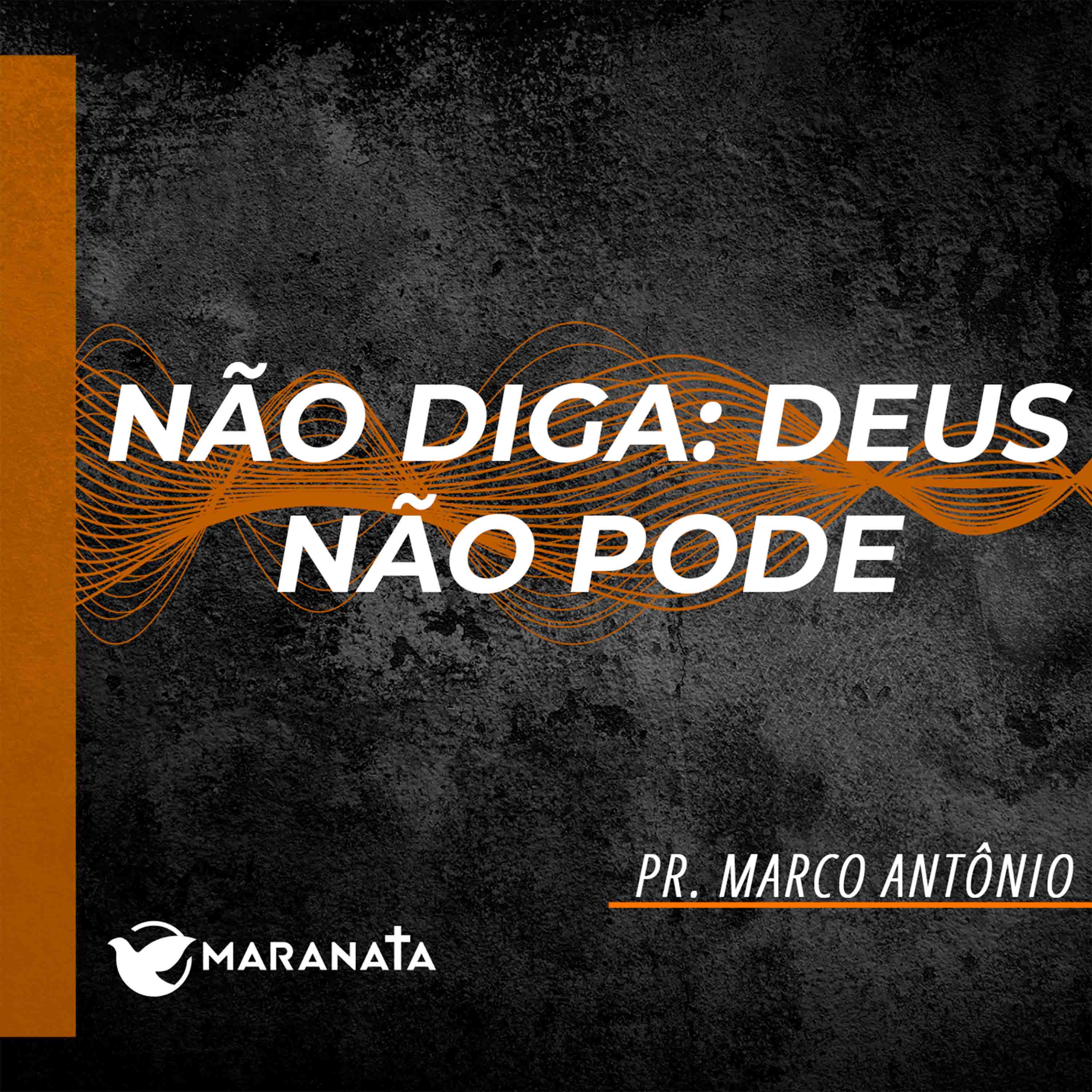 Não diga: Deus não pode - Pr. Marco Antônio episode artwork