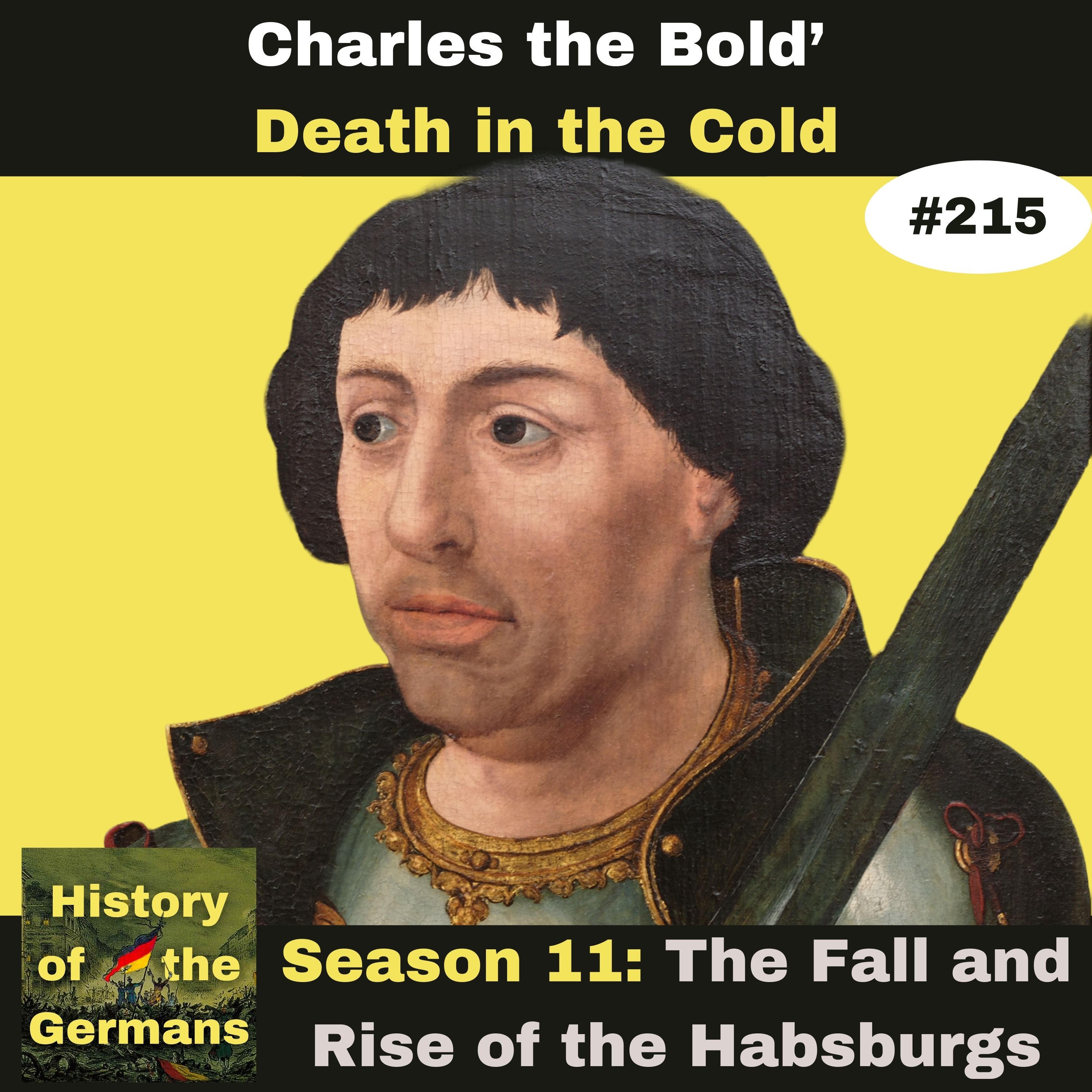 Ep. 215 – The Bold in the Cold, the end of Charles of Burgundy.
