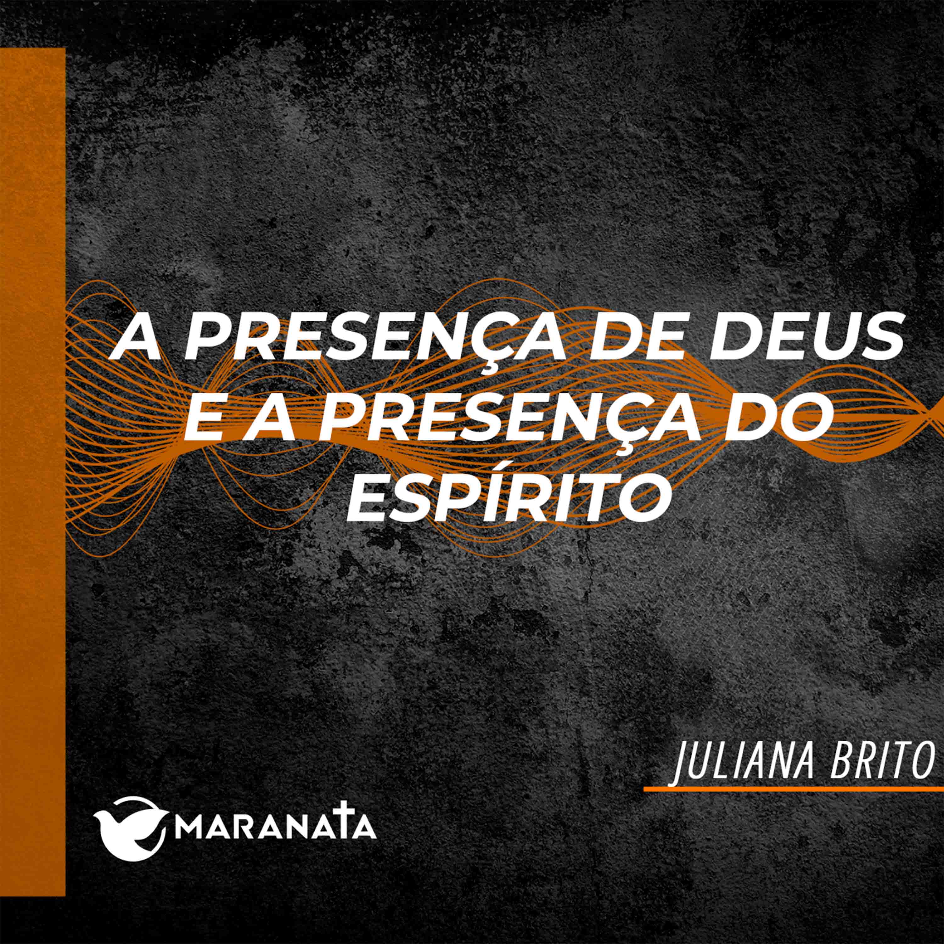 A presença de Deus e a presença do Espírito - Juliana Brito