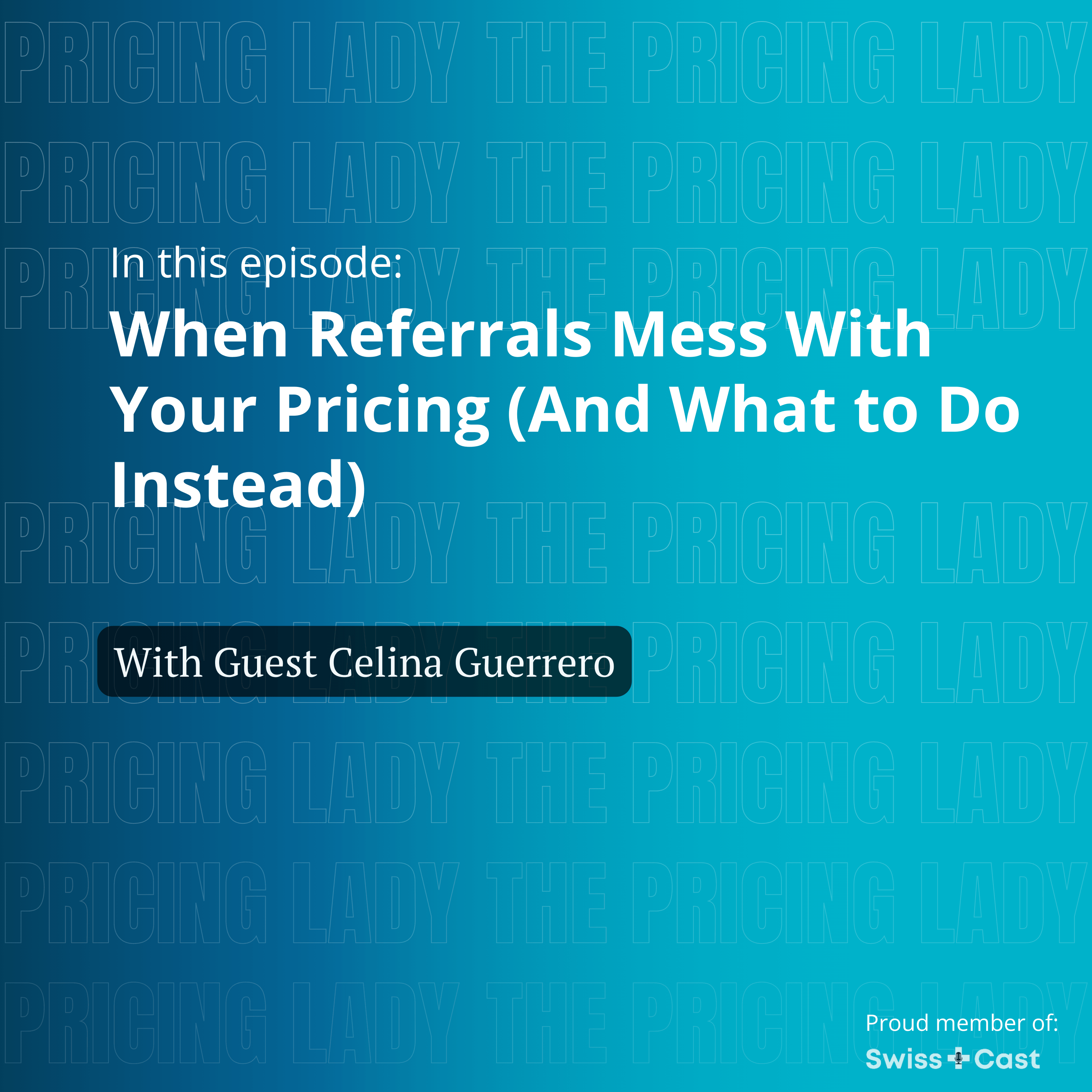When Referrals Mess With Your Pricing (And What to Do Instead) — with Celina Guerrero
