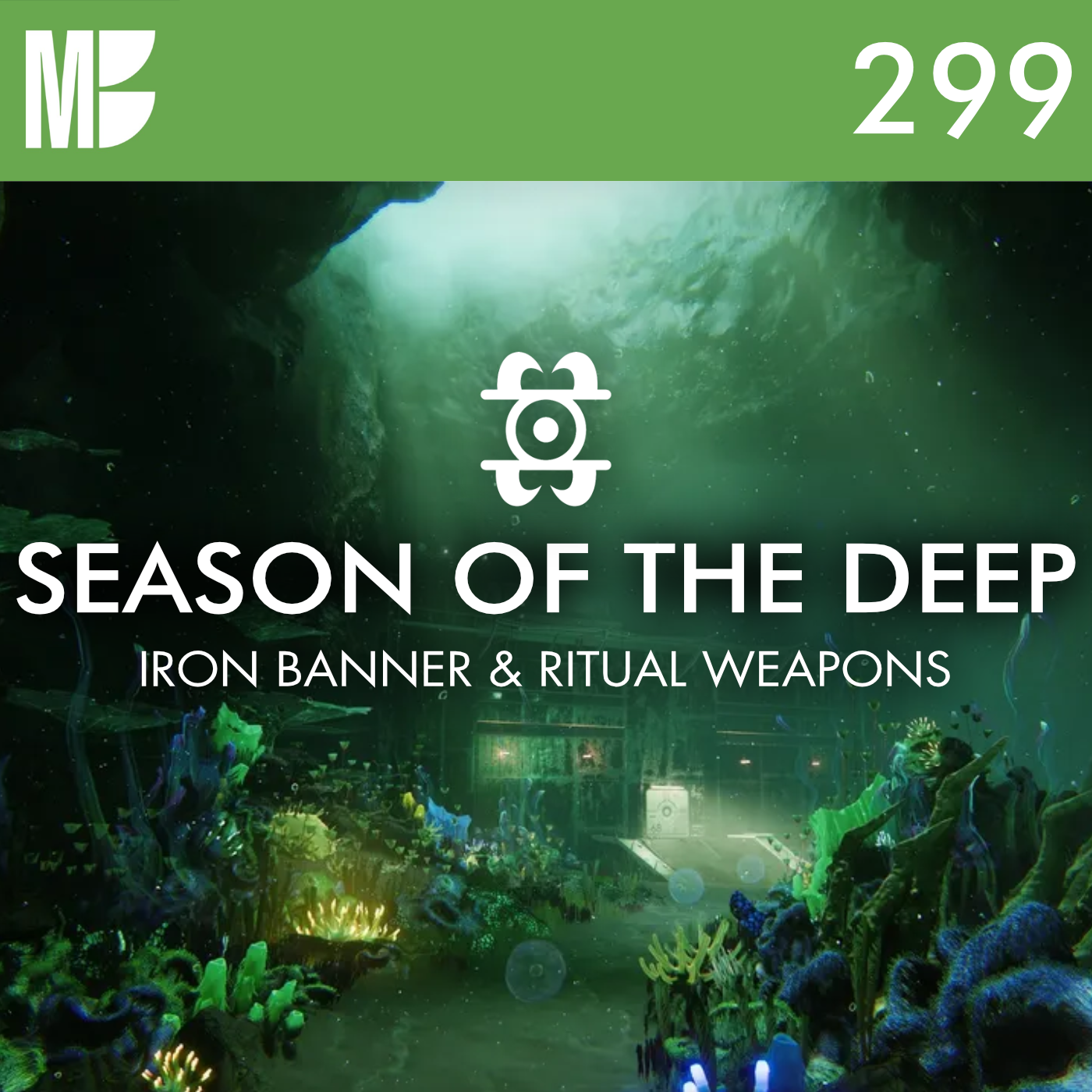 EP 299: Iron Fusion & Season of the Deep Ritual Weapons!