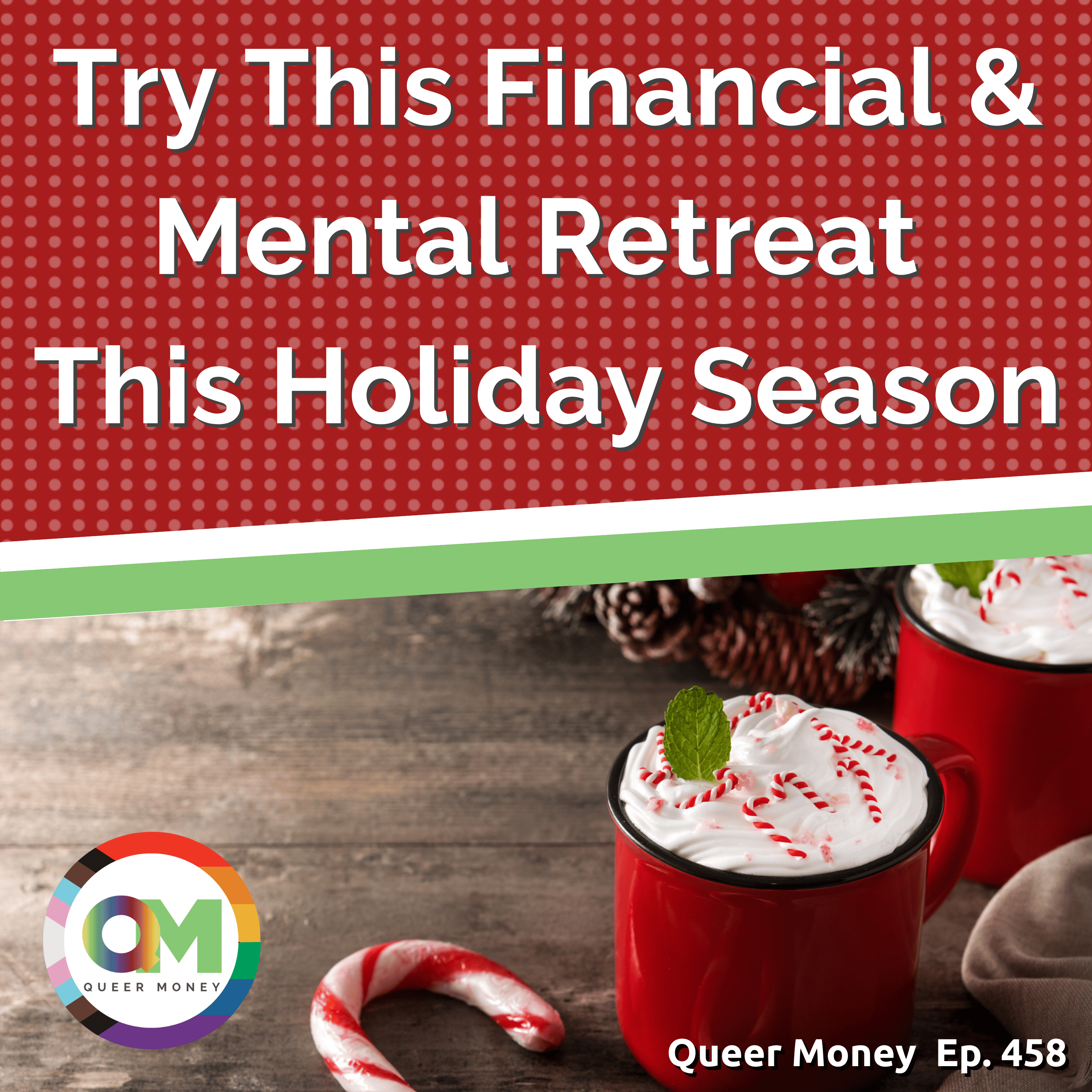 Try This Financial & Mental Retreat This Holiday Season | Queer Money Ep. 458