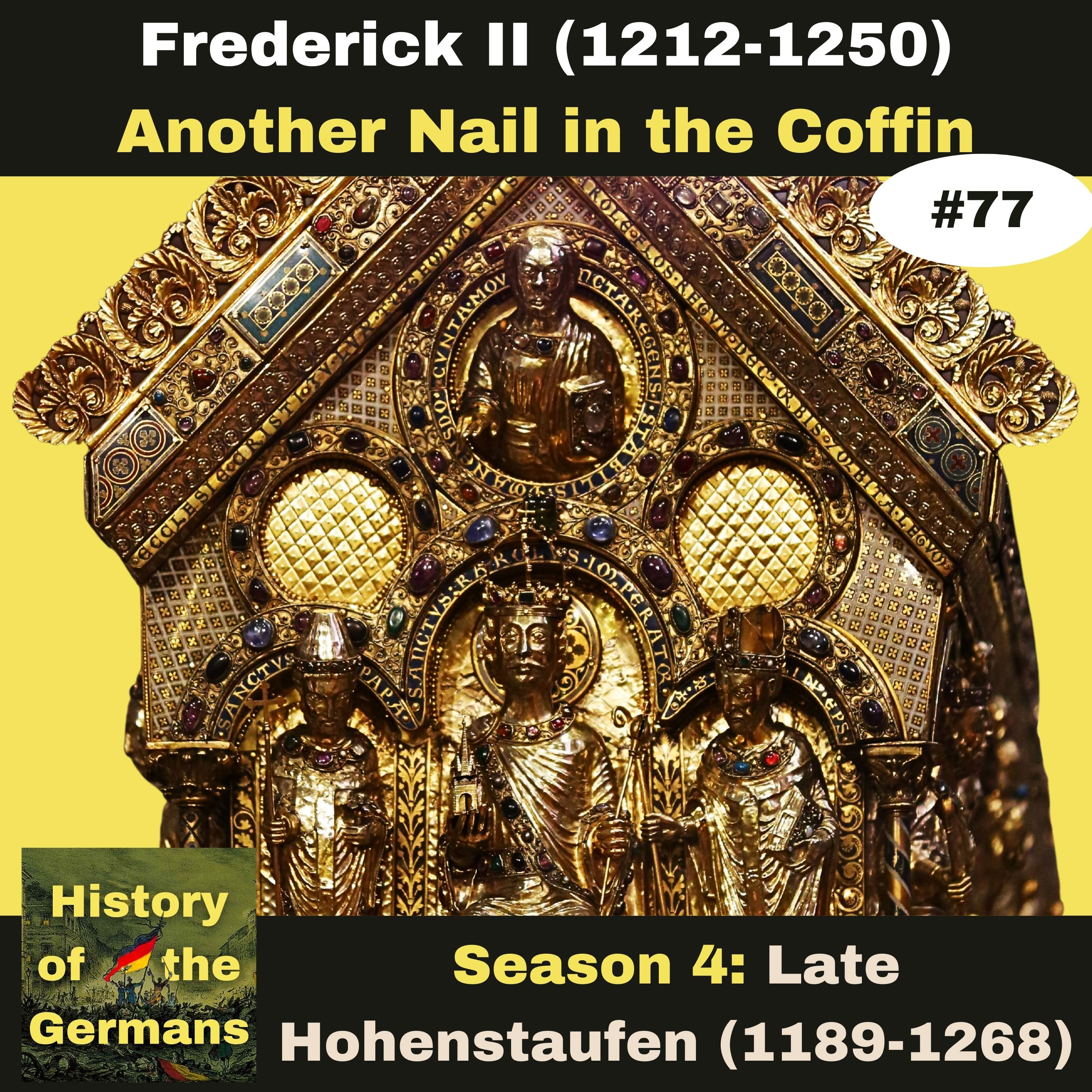 Ep. 77: Frederick II (1196-1250) - Becoming Emperor - A Nail in the Coffin