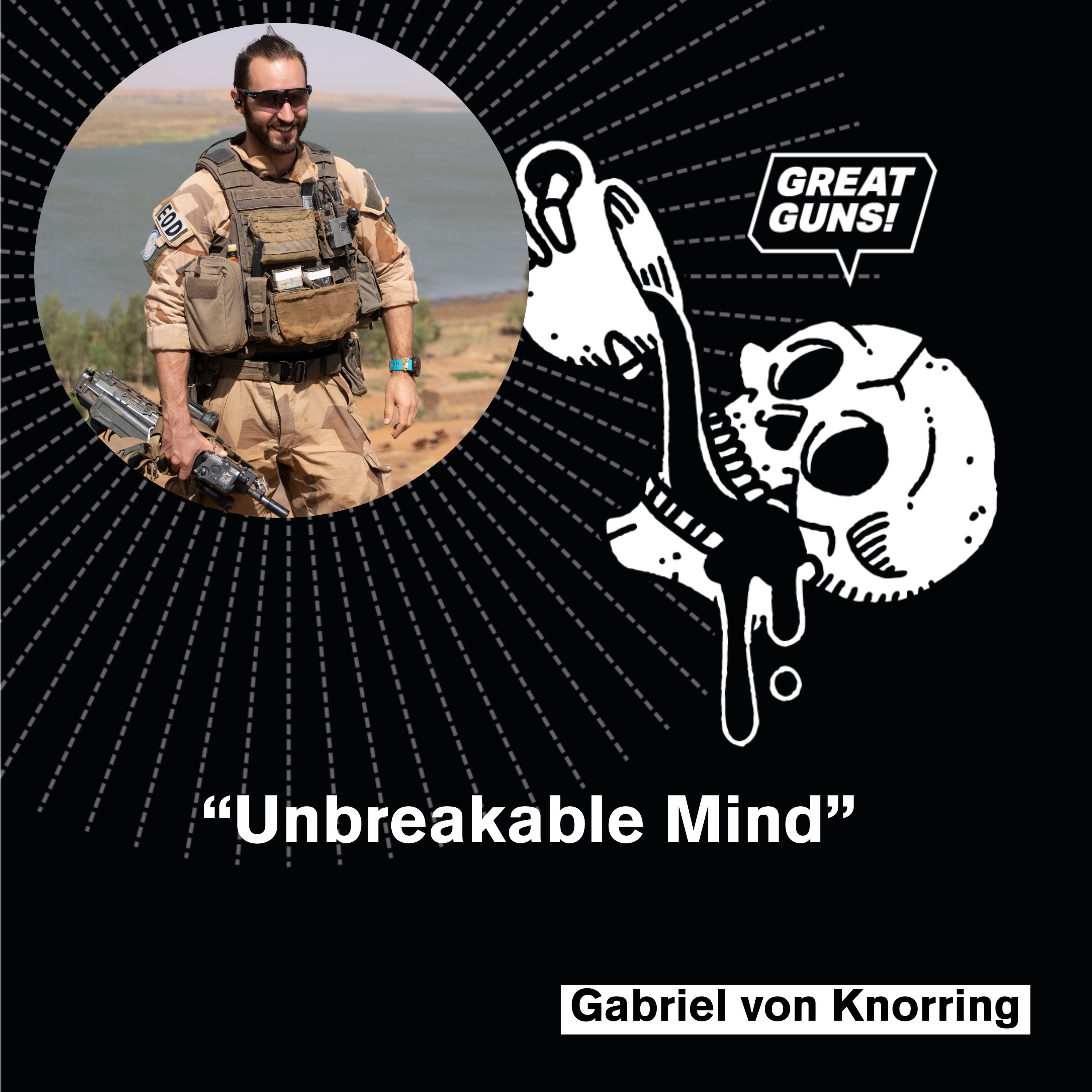 Unbreakable Mind: Bomb Tech to Mental Toughness Coach — Gabriel von Knorring
