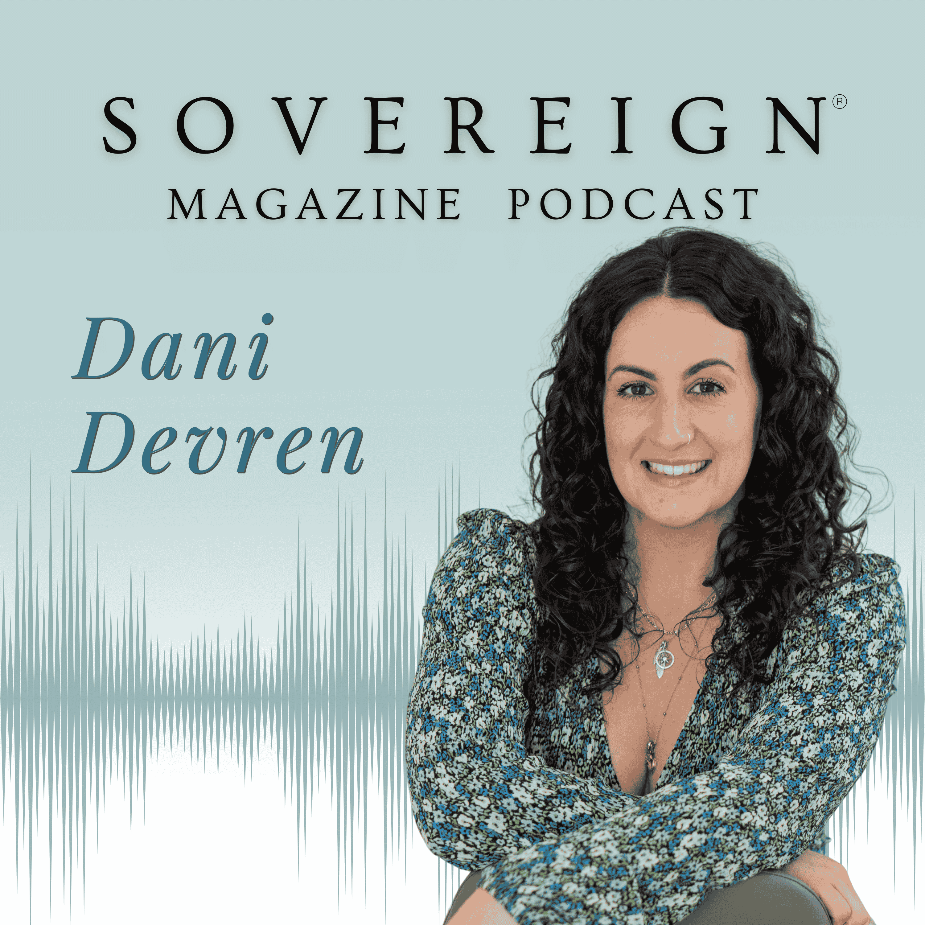 The Nudge That Wouldn’t Quit | SOVEREIGN Magazine® Podcast with Dani Devren