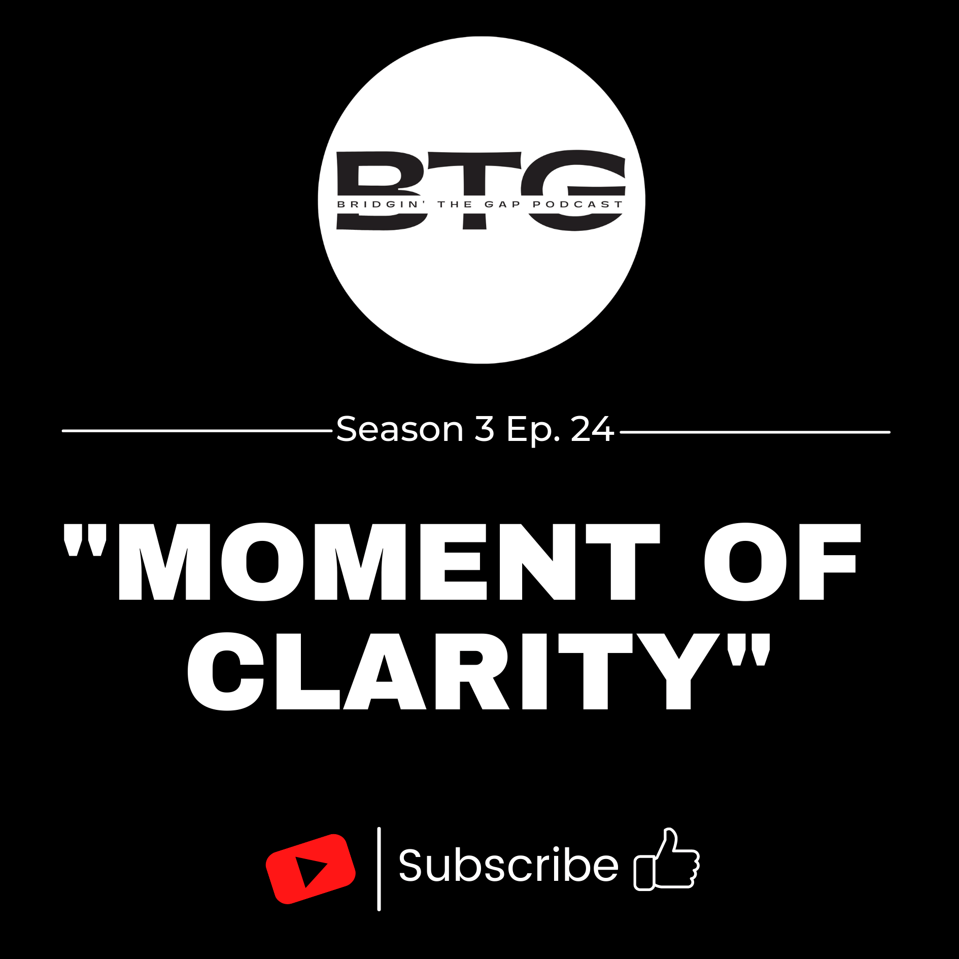 Bridgin' The Gap Podcast Season 3 Ep. 24 “Moment of Clarity”