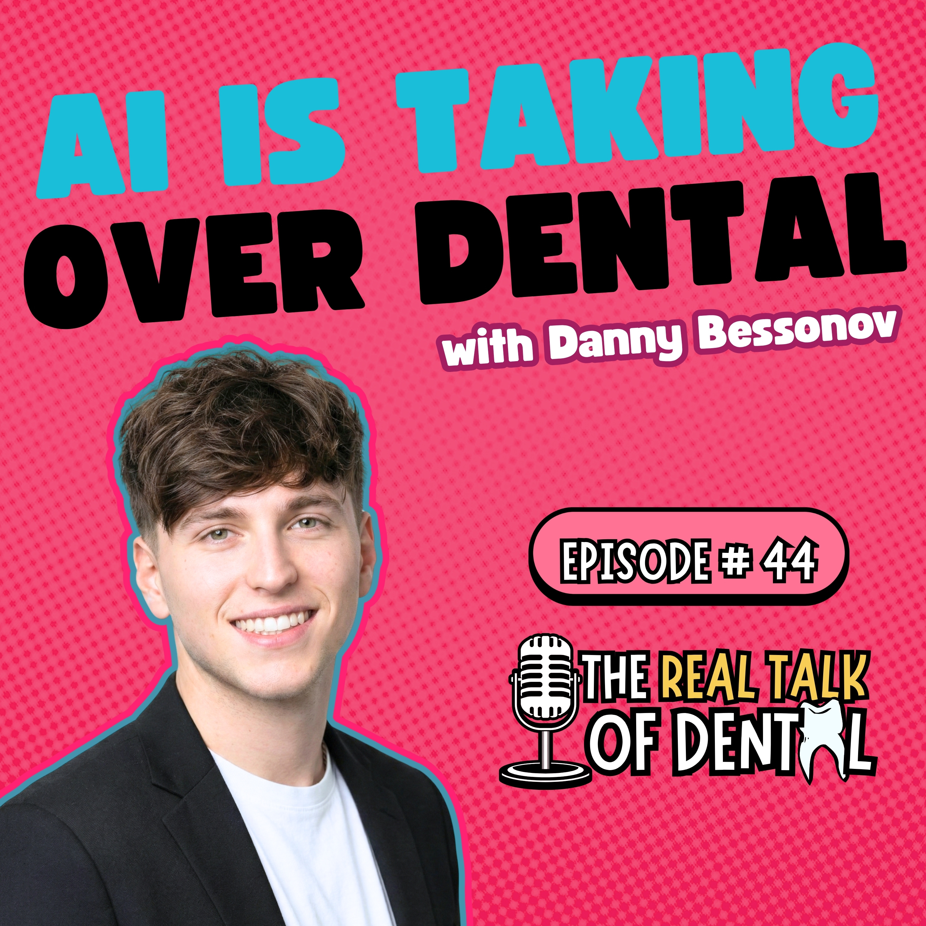 044: The AI Tool Changing Dentistry Forever (And Why Human Connection Matters More Than Ever) | Danny Bessonov episode artwork