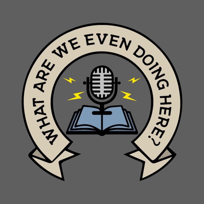 Artwork for podcast What Are We Even Doing Here?