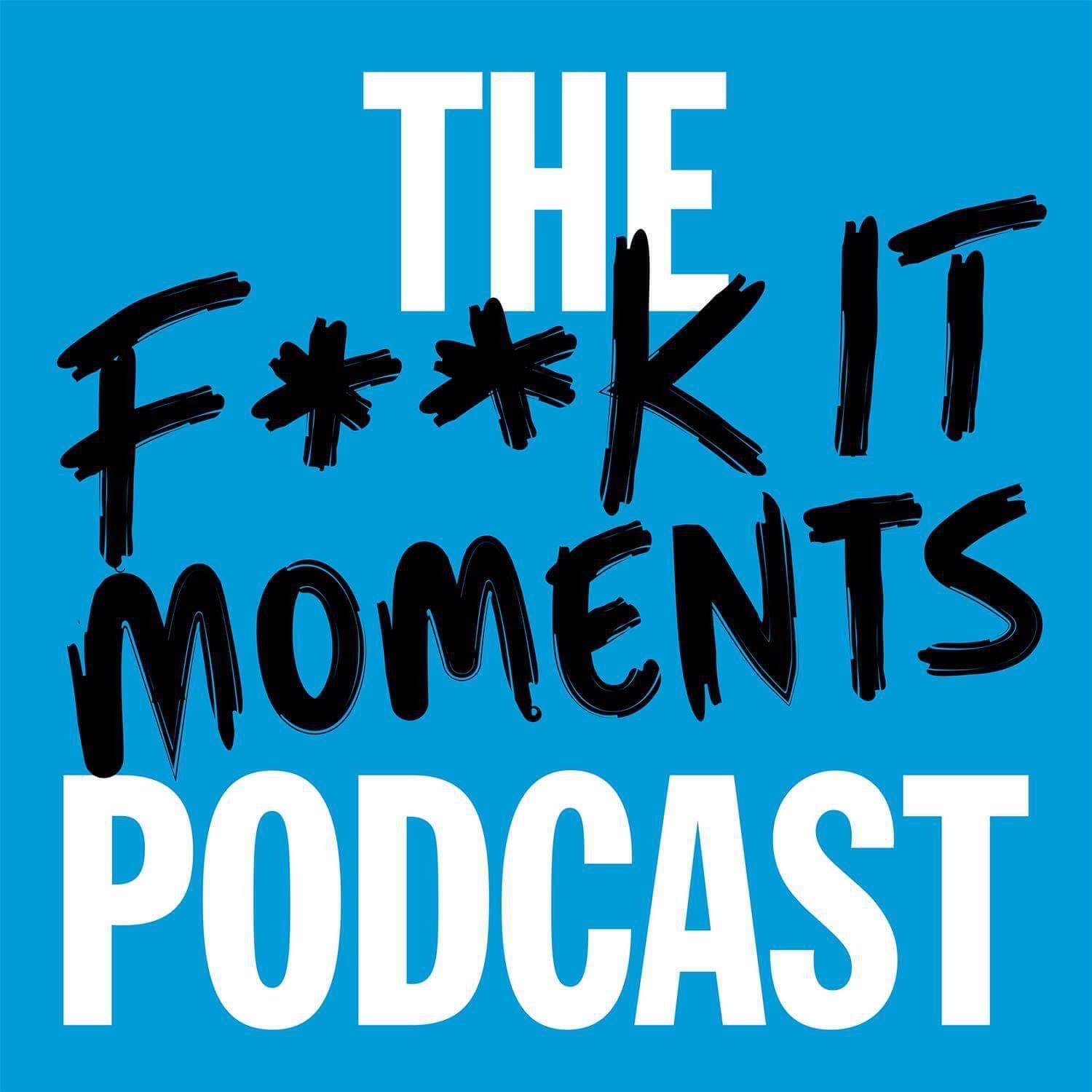 Show artwork for The Fuck It Moments Podcast