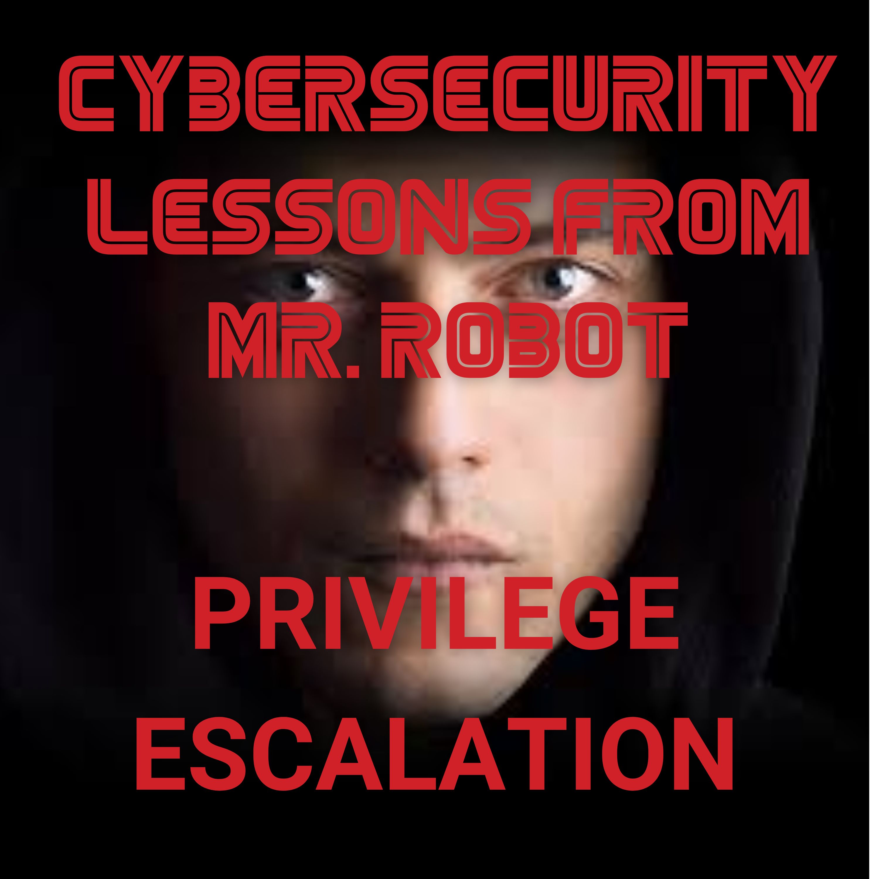 Privilege Escalation Explained: Mr. Robot Cybersecurity Lessons