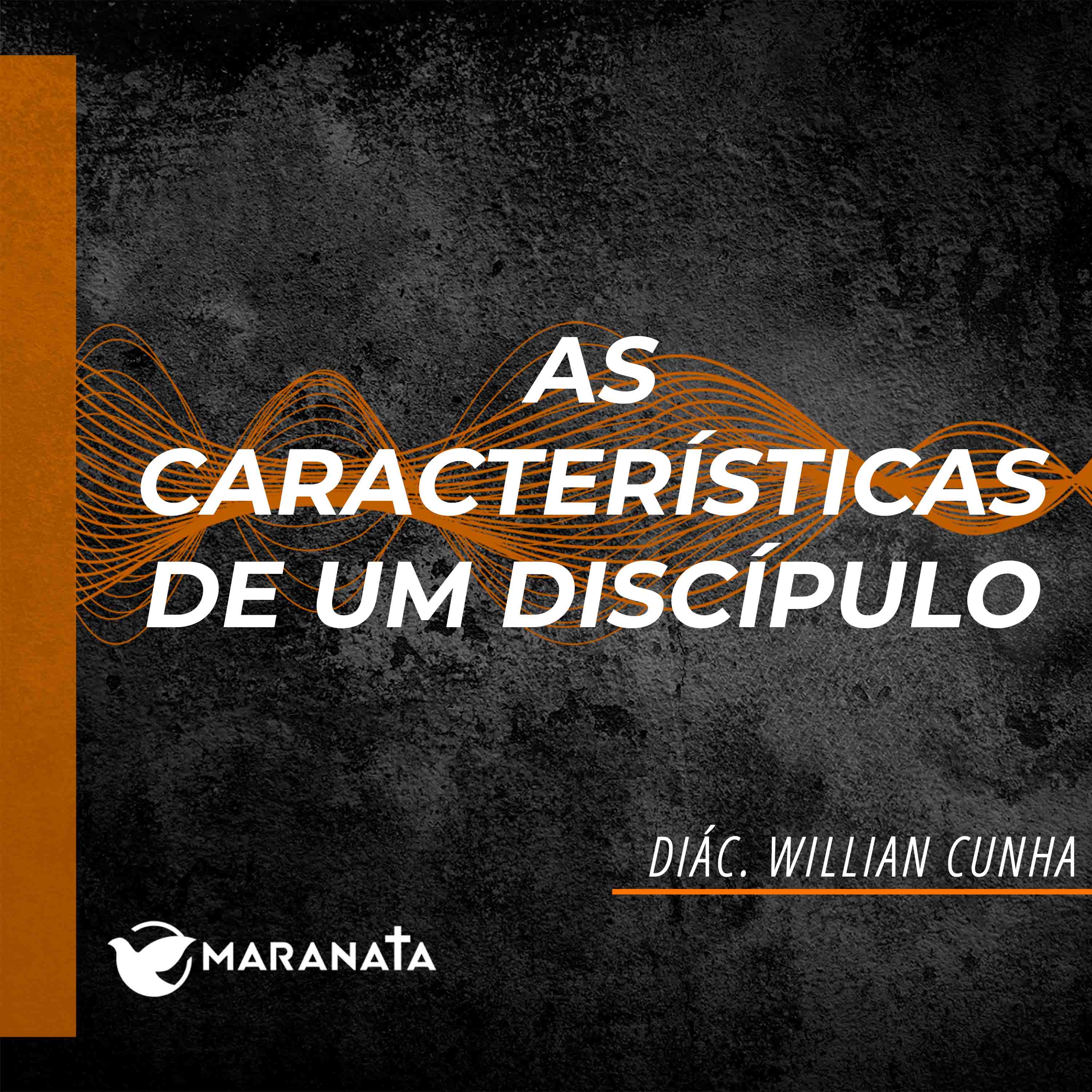 As características de um discípulo - Diác. Willian Cunha