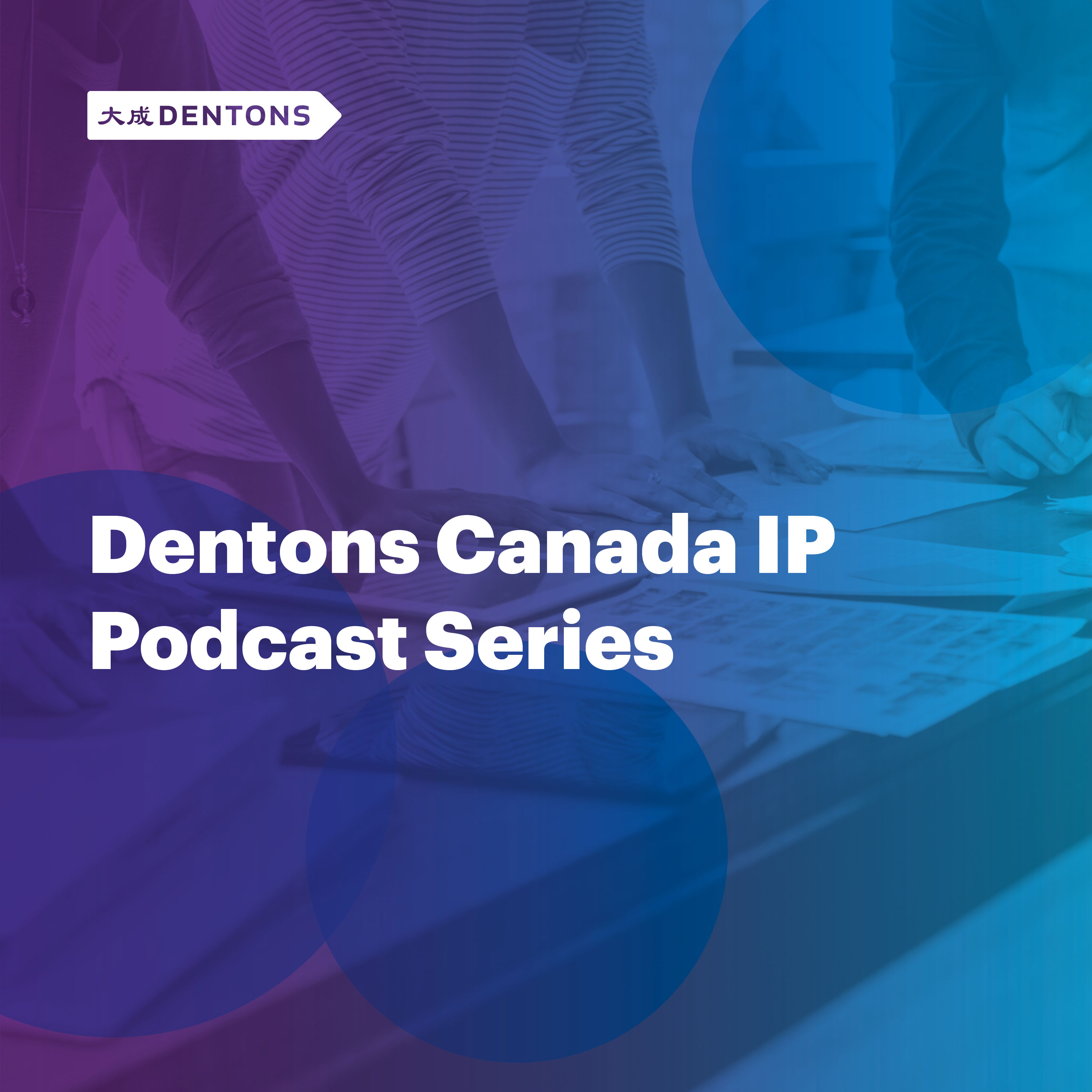 Artwork for podcast Dentons Canada IP Podcast Series
