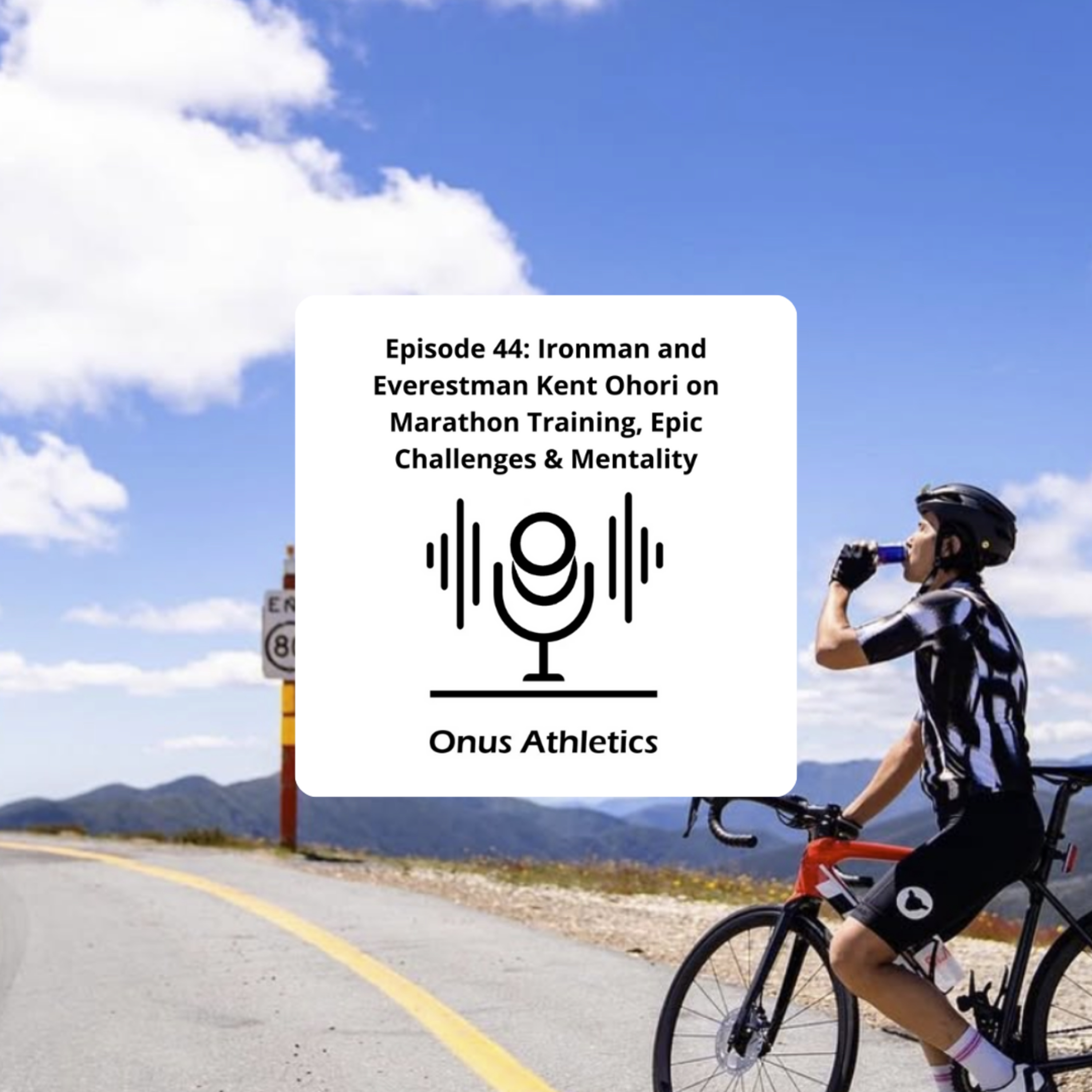 Episode 44: Ironman and Everestman Kent Ohori on Marathon Training, Epic Challenges & Mentality
