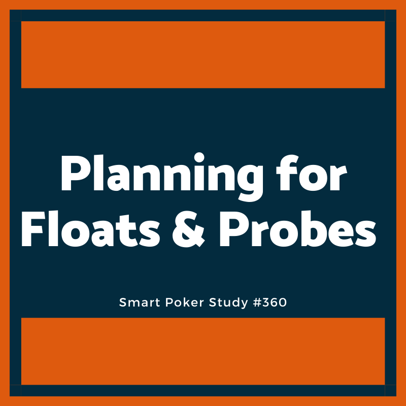 Before Calling Preflop, Plan for Post-flop Floats and Probes #360