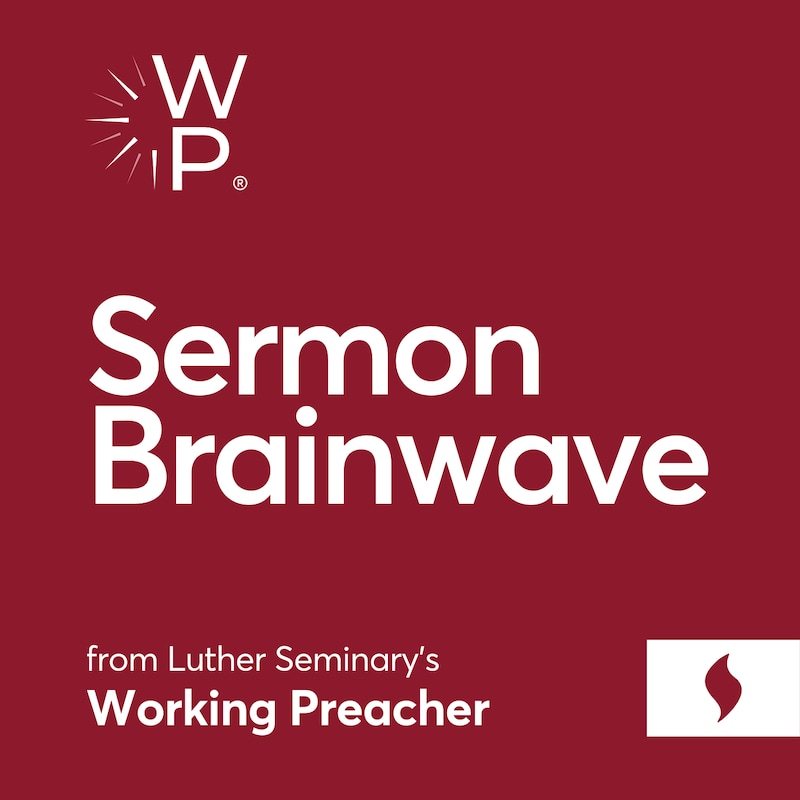 Artwork for podcast Sermon Brainwave from Working Preacher