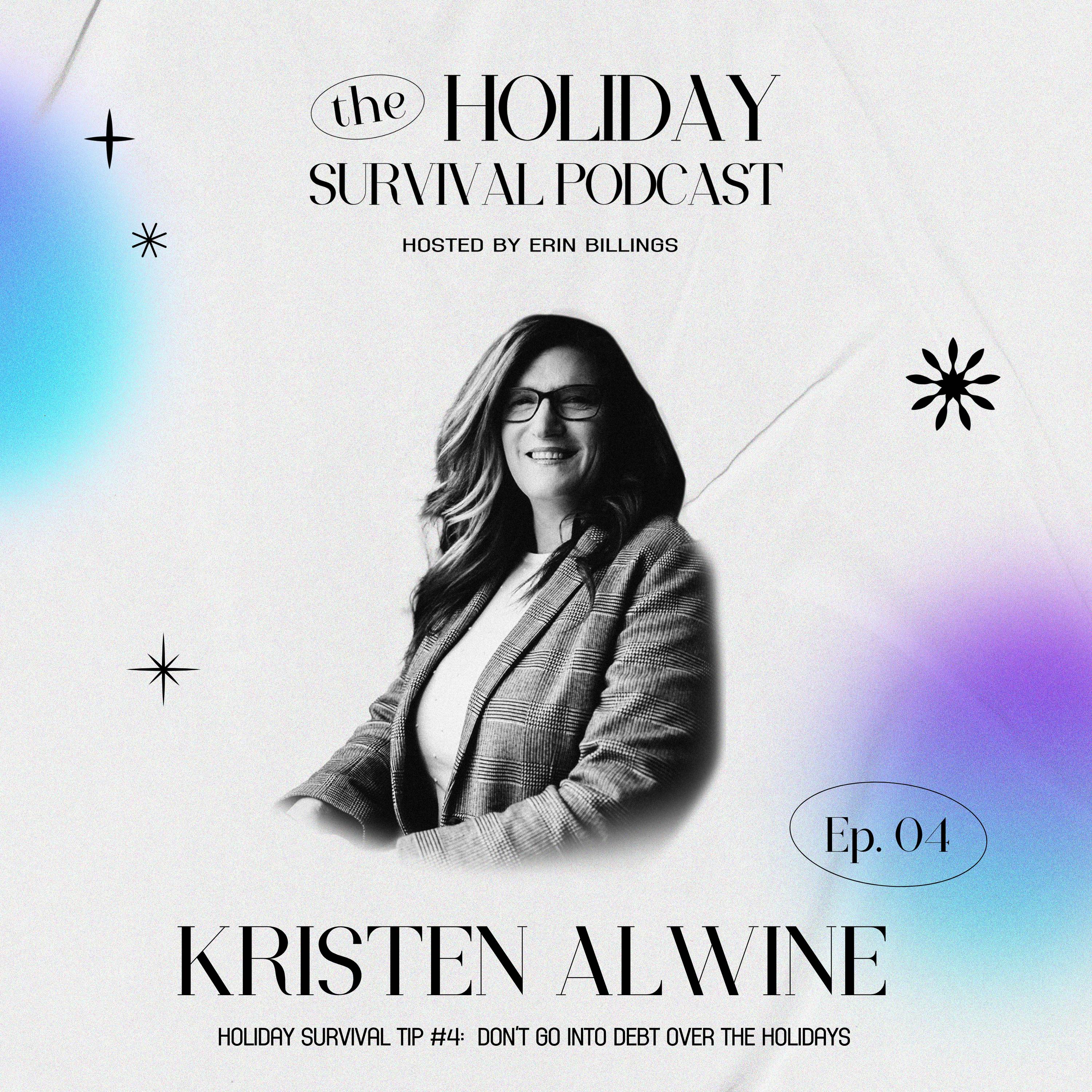 Holiday Survival Tip #4: Don't Go Into Debt Over The Holidays with Kristen Alwine, CFO