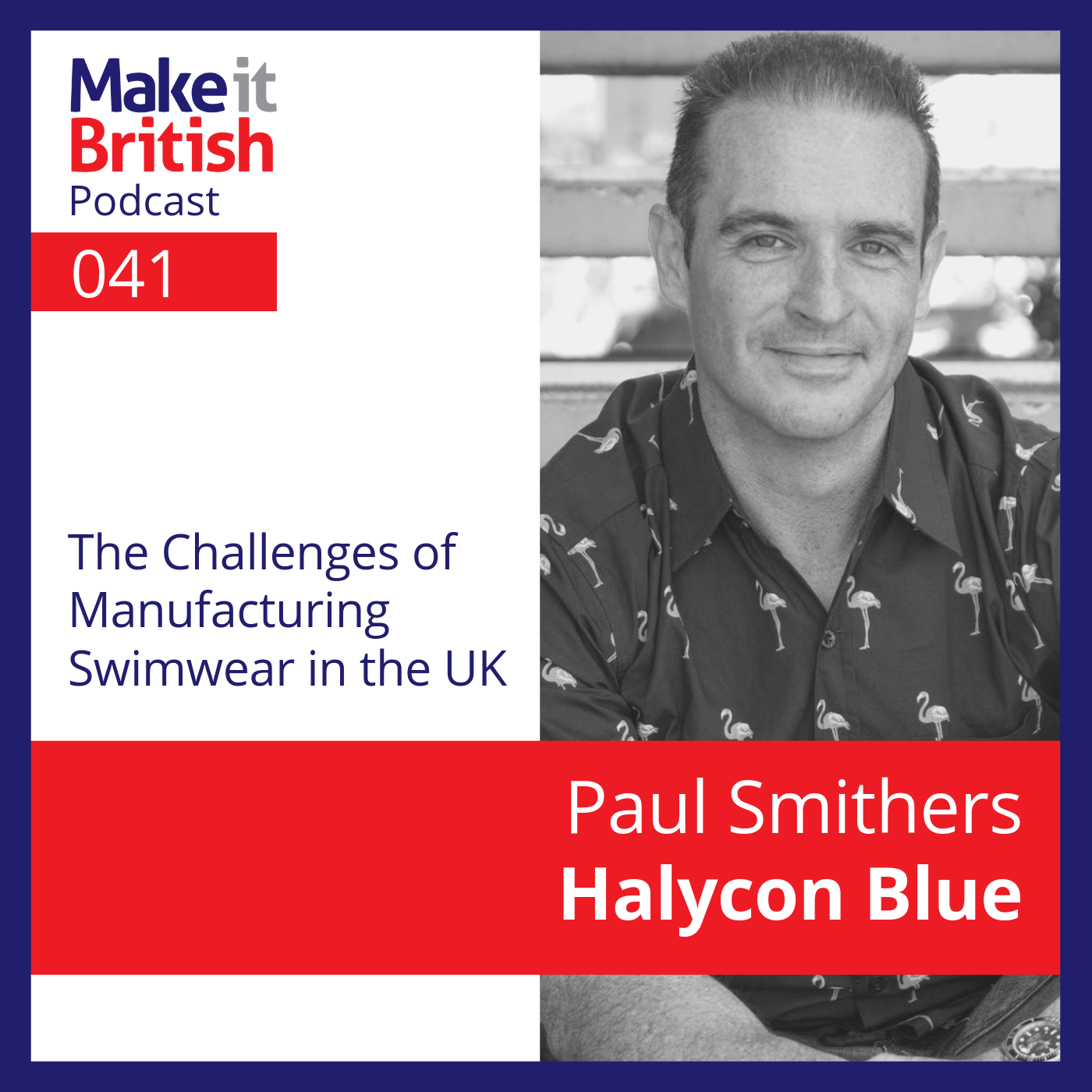 041 – Paul Smithers, Halcyon Blue – The Challenges of Making Swimwear in the UK