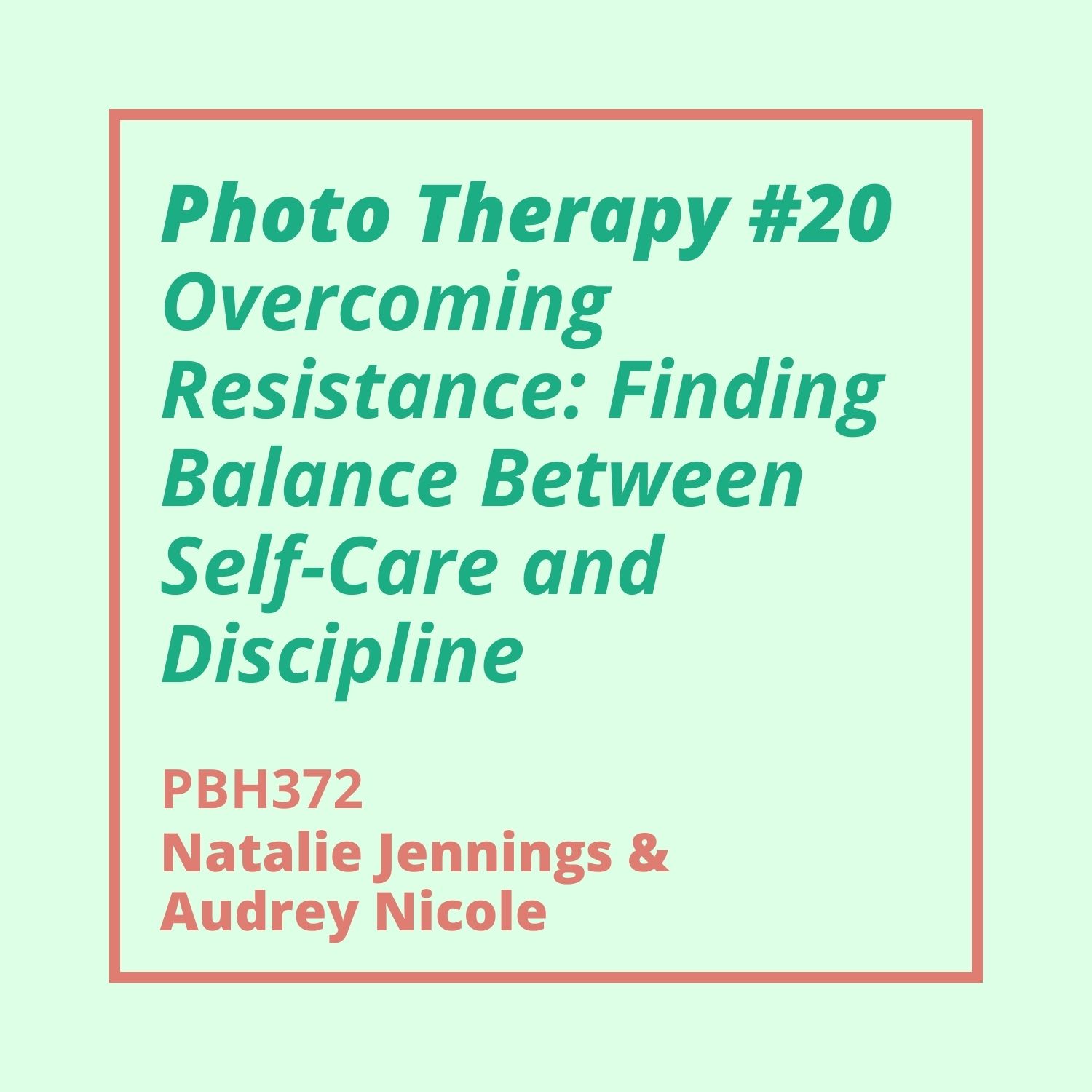 372: Photo Therapy #20 - Overcoming Resistance: Finding Balance Between Self-Care and Discipline