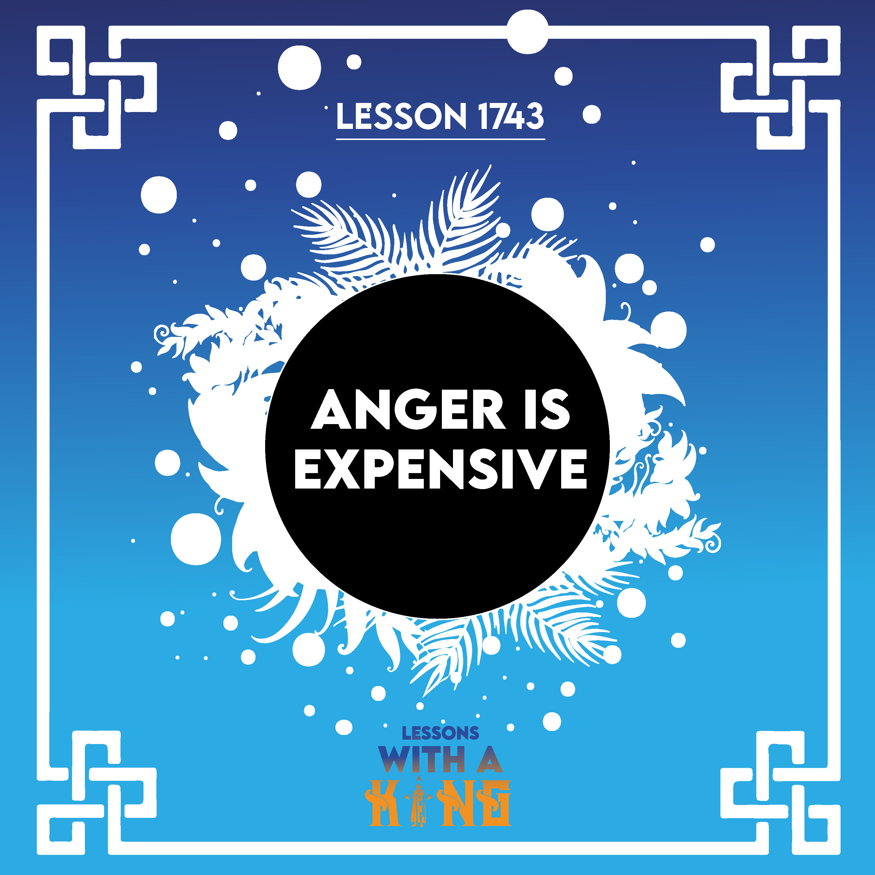 Lesson 1743: Anger Is Expensive