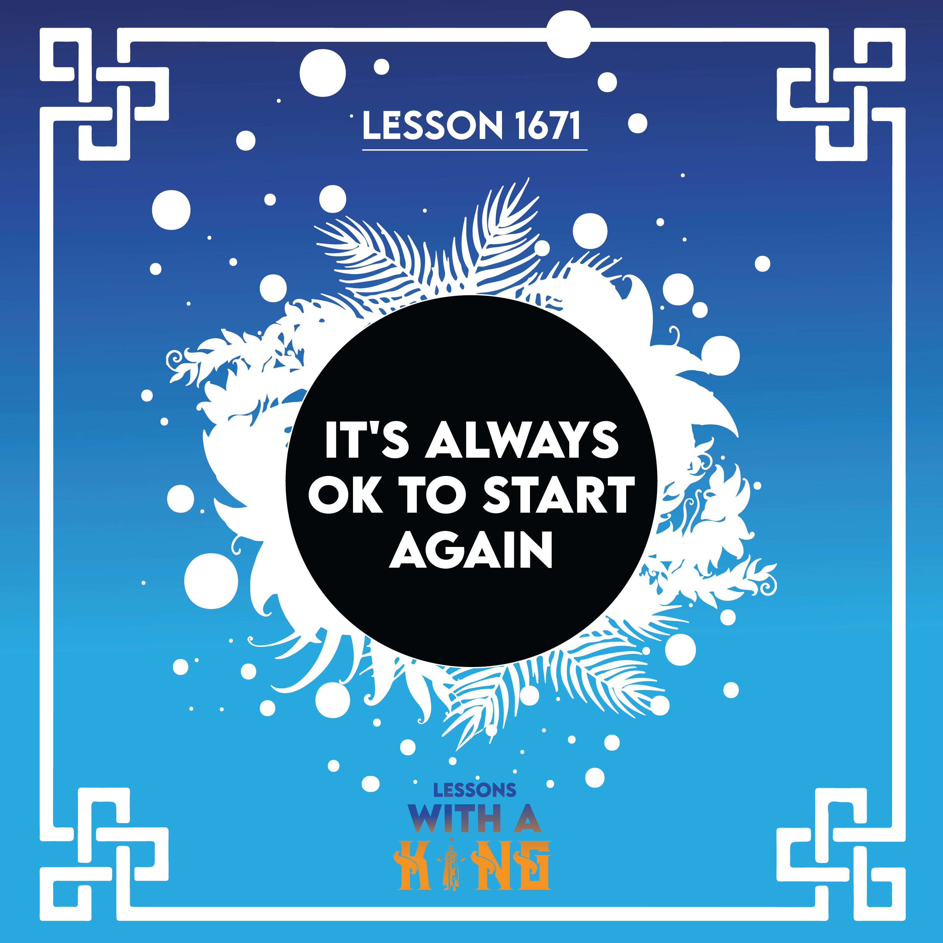 Lesson 1671: It's Always Ok To Start Again