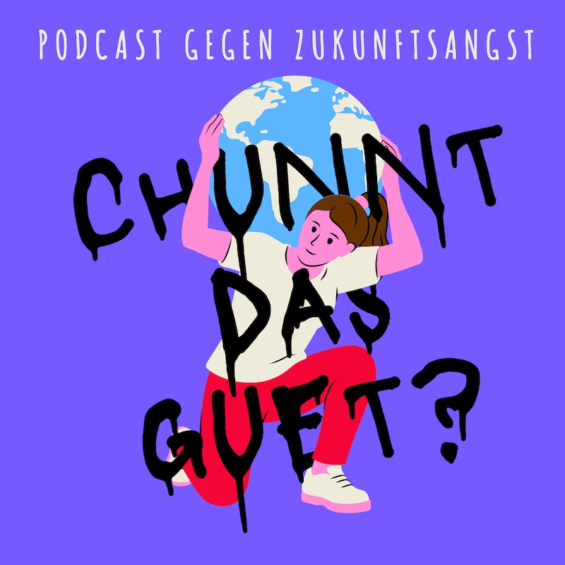 Artwork for podcast Chunnt das guet? Der Podcast gegen Zukunftsangst