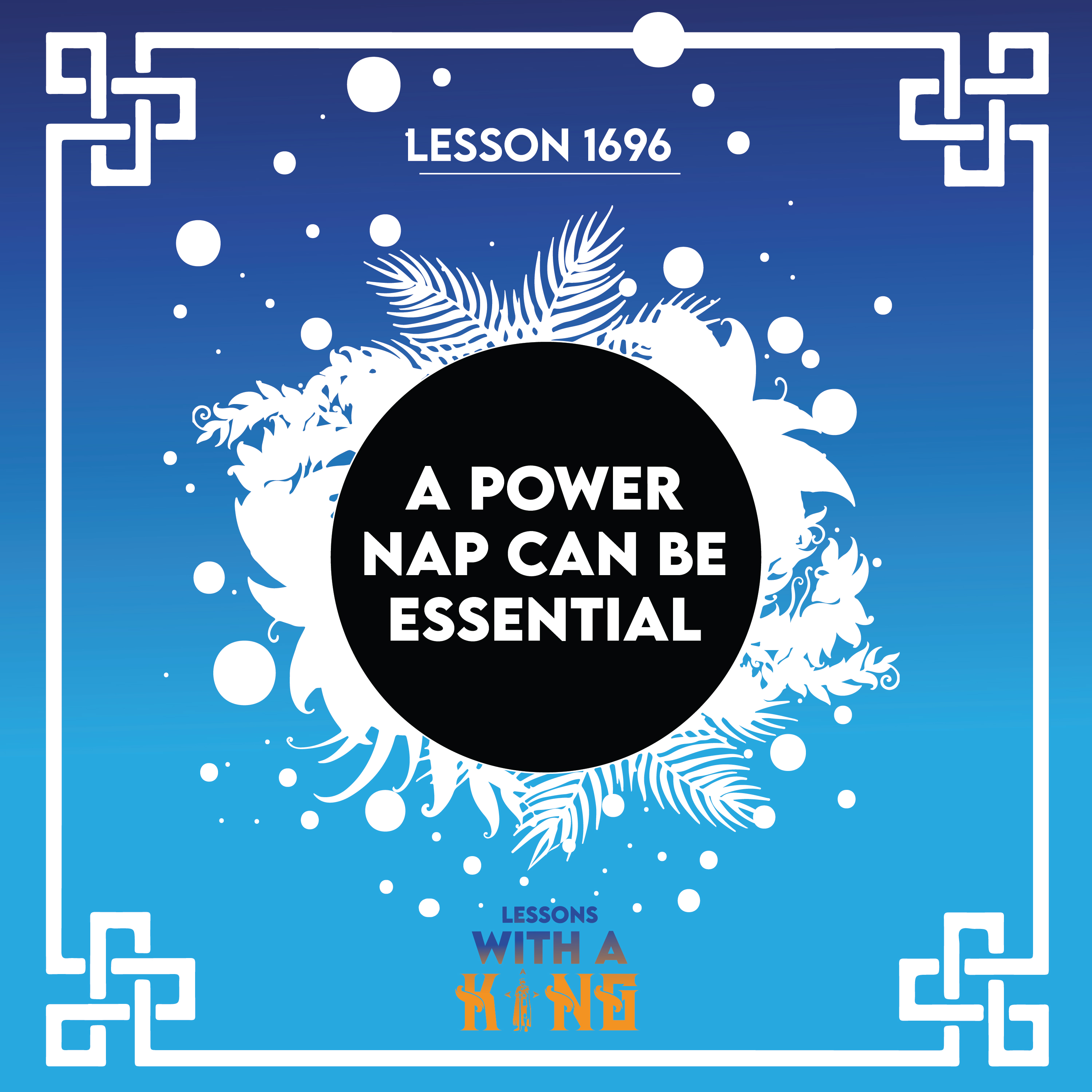 Lesson 1696: A Power Nap Can Be Essential