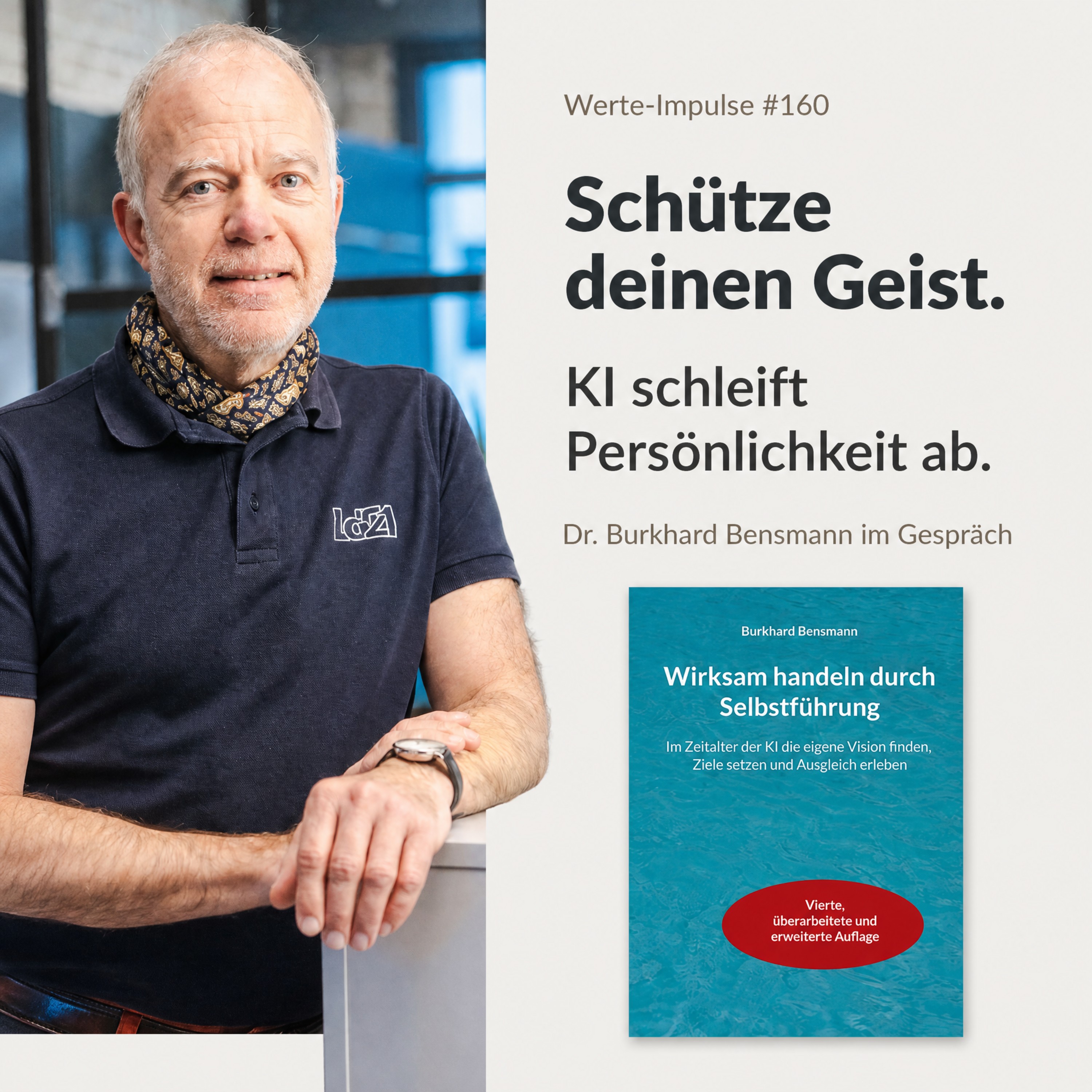 Werte-Impulse mit Dr. Ulrich Vogel | Personaldiagnostik Insights – Leadership, Assessments und Personalentwicklung: #160 Schütze deinen Geist. Selbstführung im KI-Zeitalter mit Dr. Burkhard Bensmann