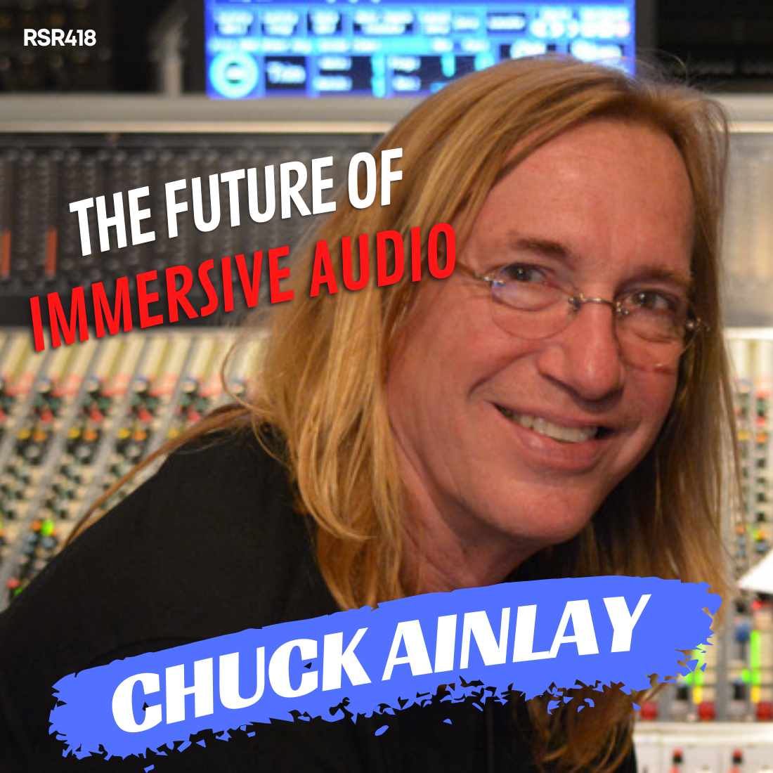 RSR418 - Chuck Ainlay - The Future of Immersive Audio, Dire Straits, Peter Frampton, METalliance & Country Music