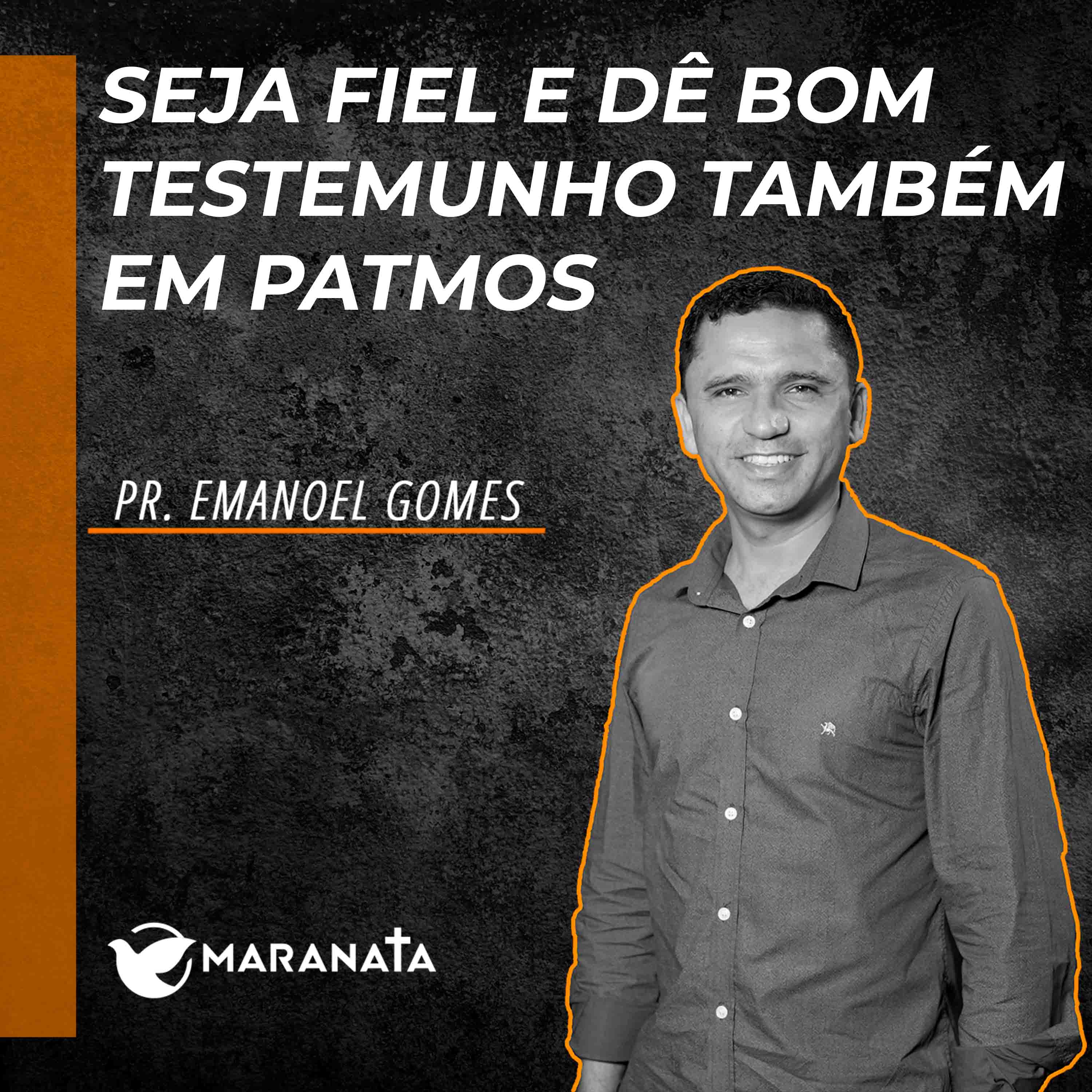 Seja fiel e dê bom testemunho também em Patmos - Pr. Emanoel Gomes