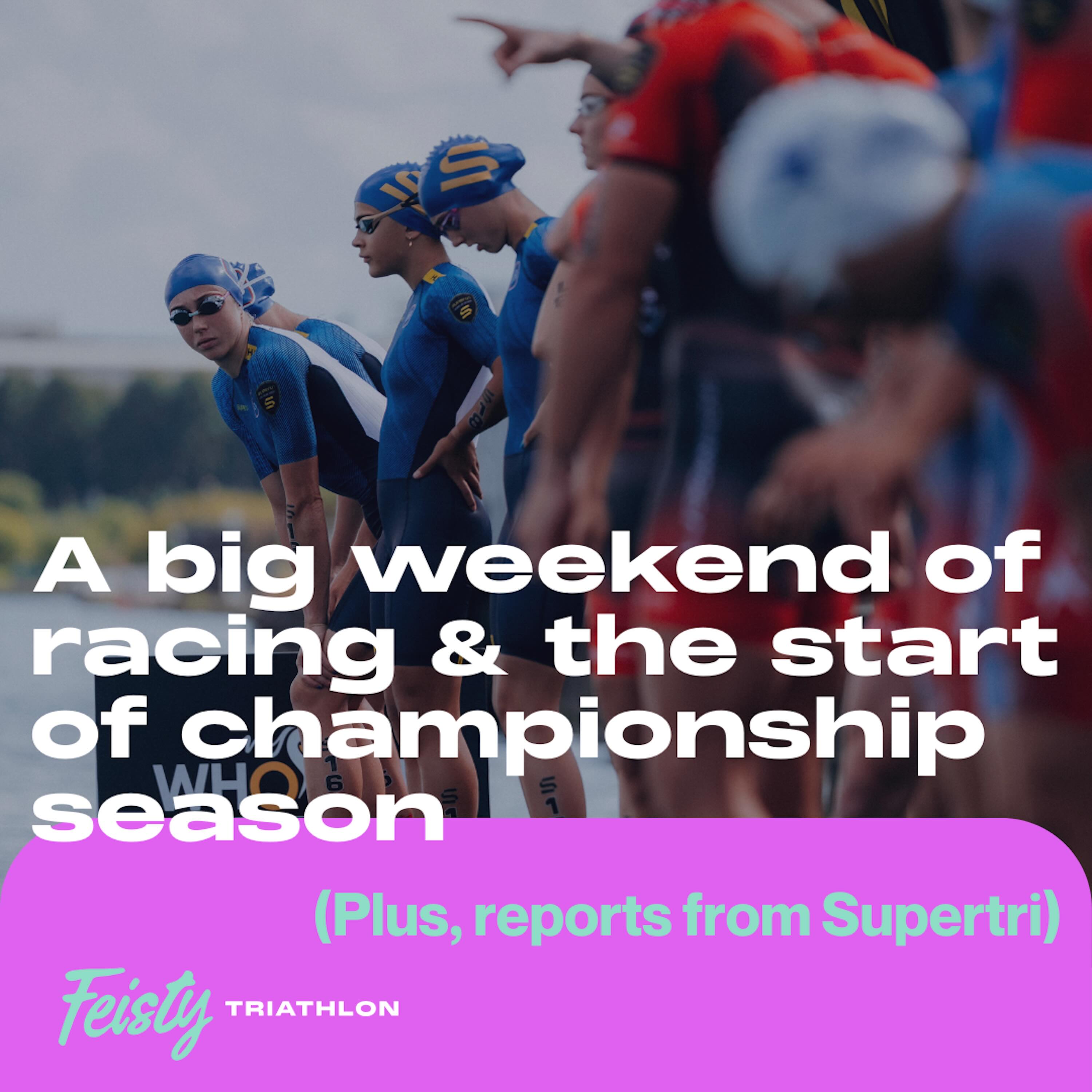 A big weekend of racing & the start of championship season — plus, reports from SuperTri
