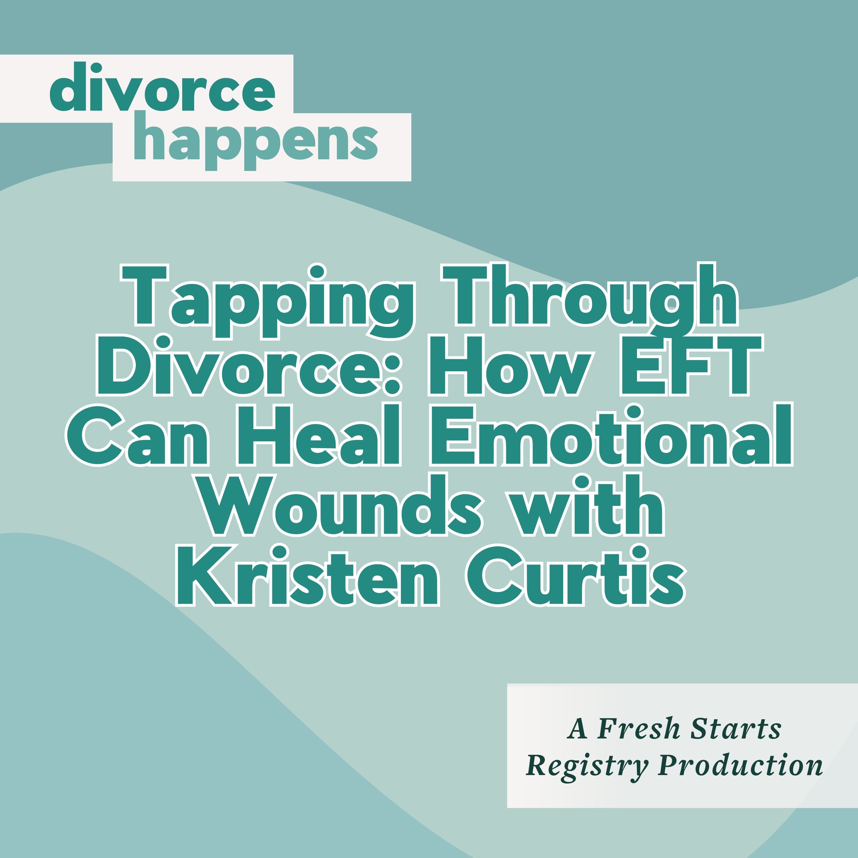 Tapping Through Divorce: How EFT Can Heal Emotional Wounds with Kristen Curtis