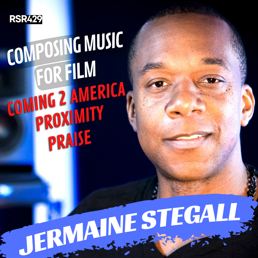 RSR429 - Jermaine Stegall - Composing Music For Film: Coming 2 America, Proximity, Praise
