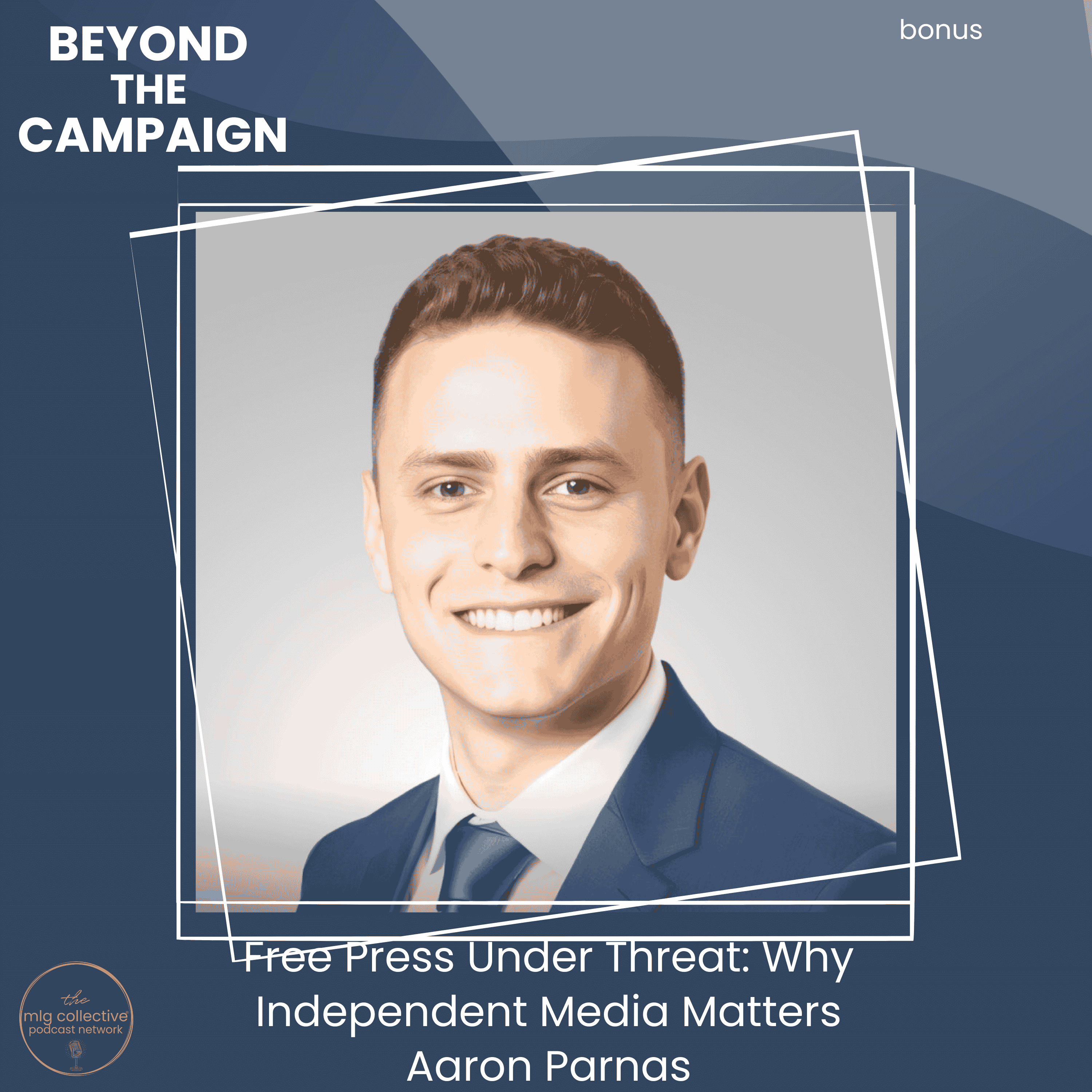 Free Press Under Threat: Why Independent Media Matters with Aaron Parnas - Beyond The Campaign episode artwork