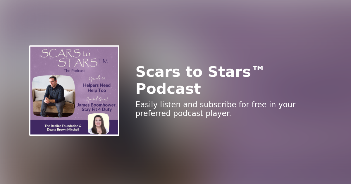 Helpers Need Help Too | James Boomhower - Scars to Stars™ Podcast
