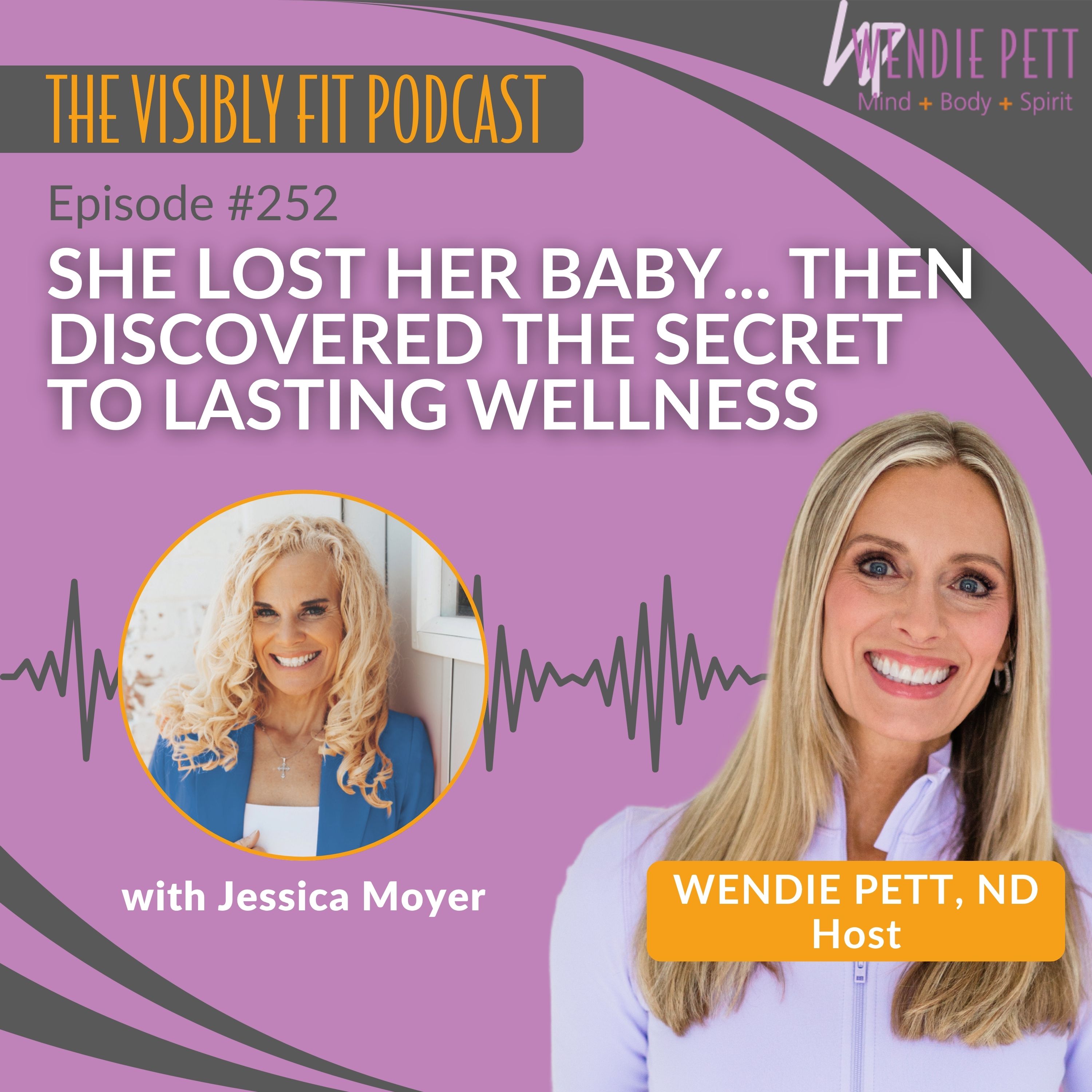 Episode 252: She Lost Her Baby... Then Discovered the Secret to Lasting Wellness | Jessica Moyer episode artwork